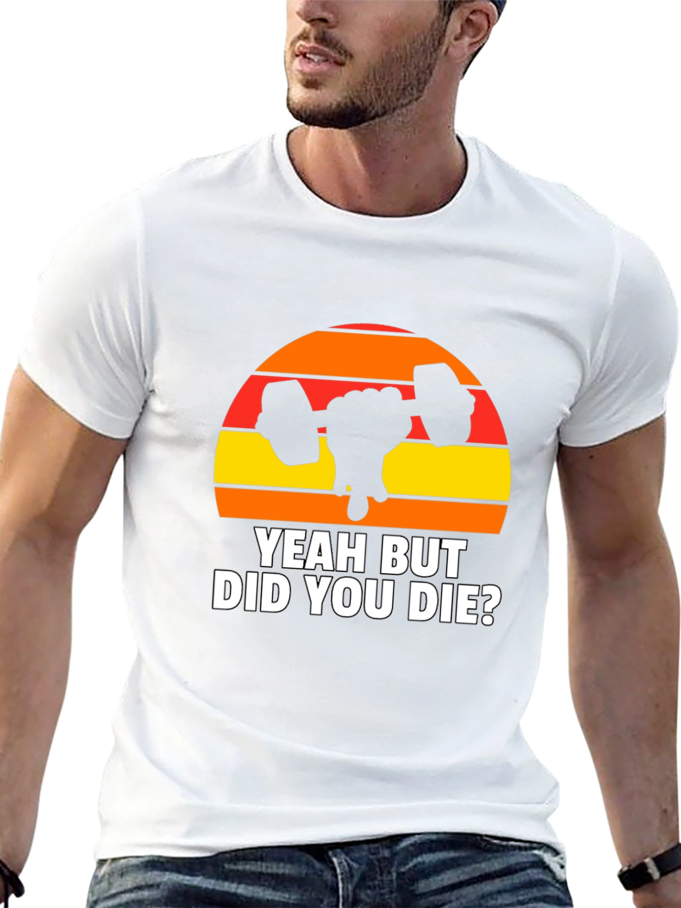 Yeah But Did You Die? Graphic T-Shirt
