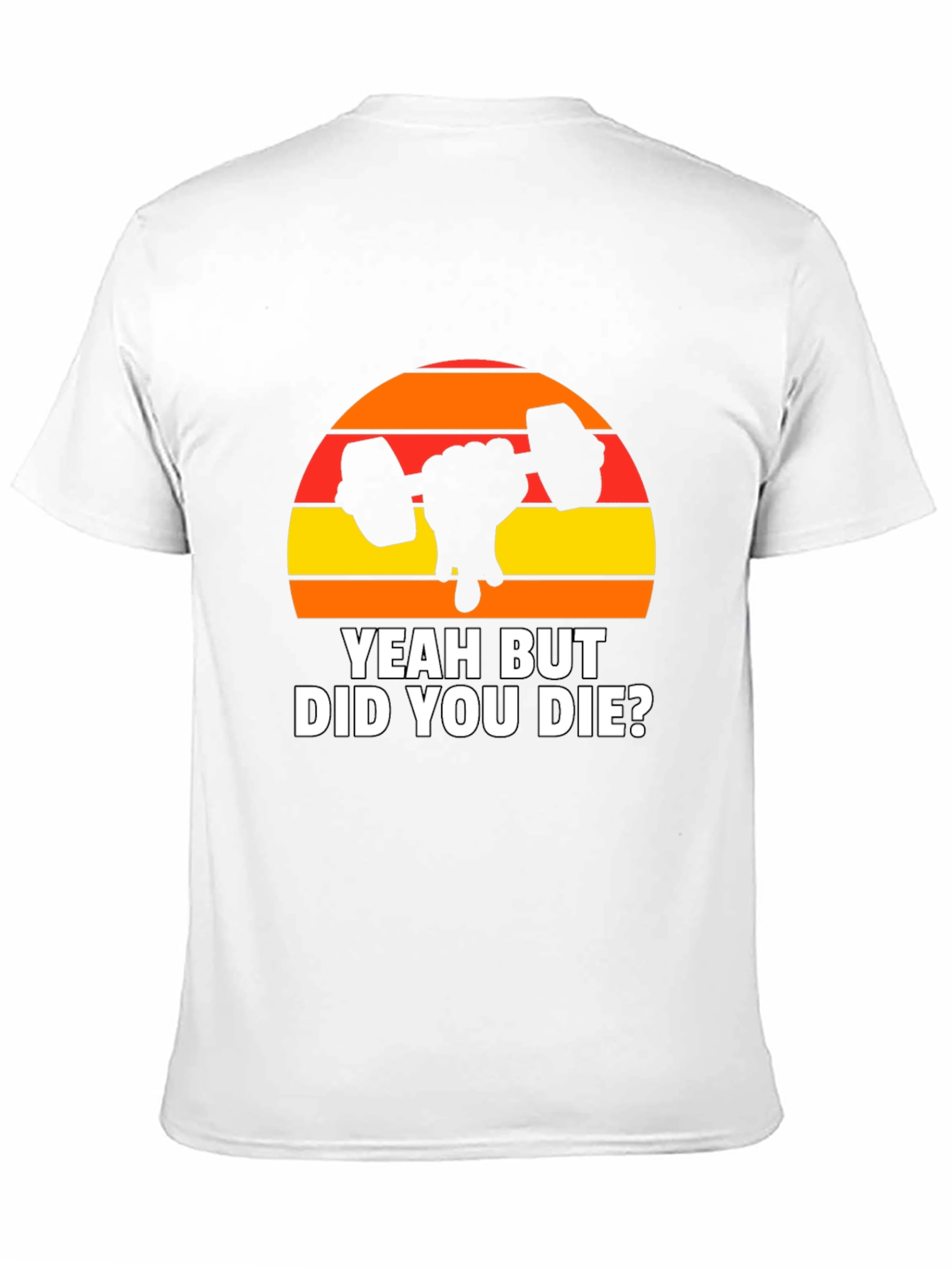 Yeah But Did You Die? Graphic T-Shirt