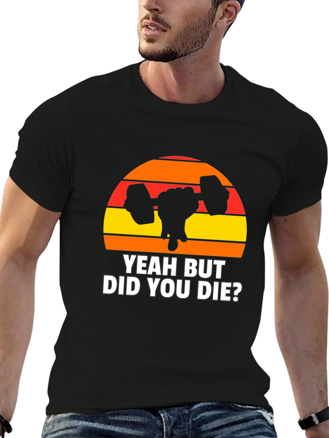 Yeah But Did You Die? Graphic T-Shirt