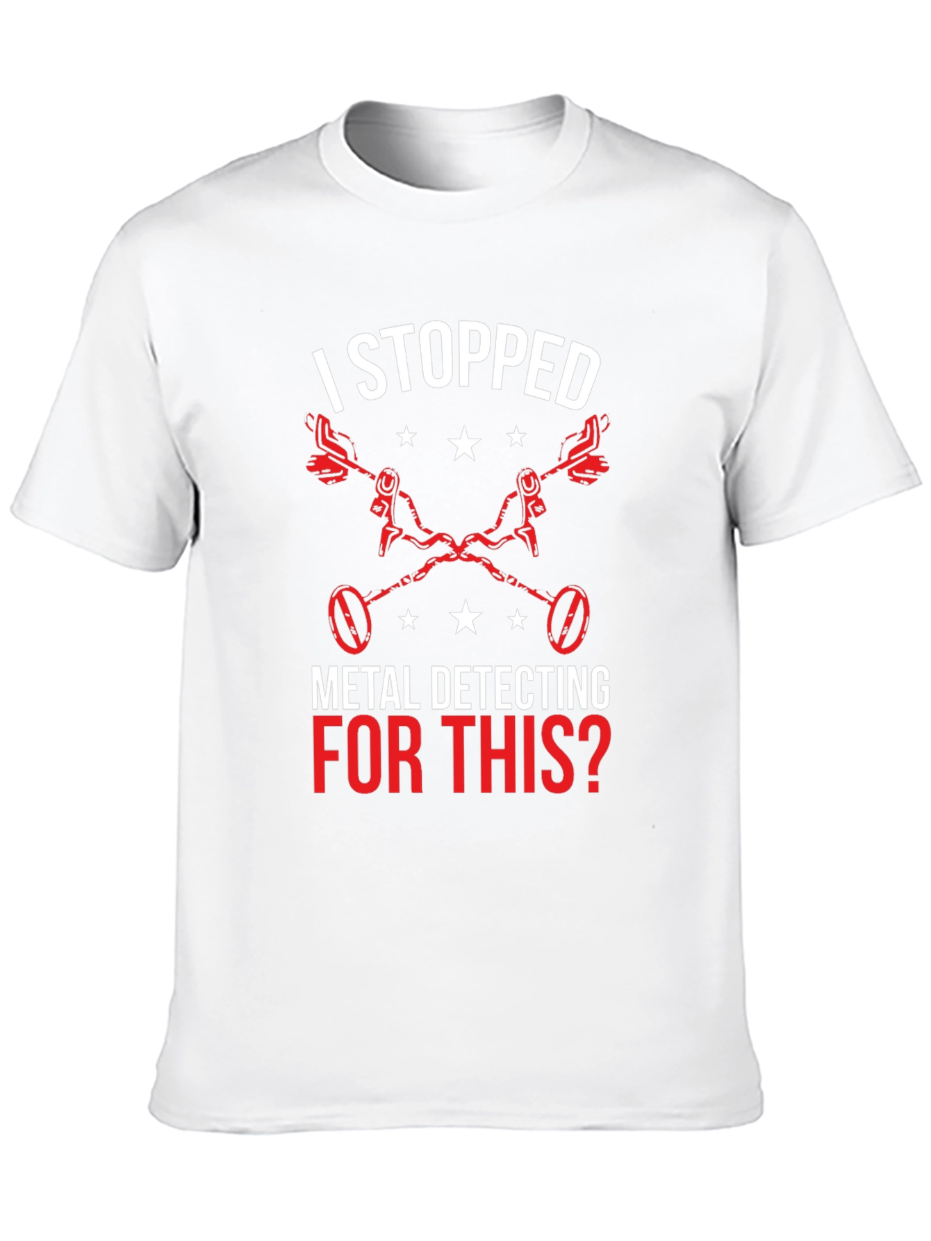 Metal Detecting T-Shirt - I Stopped For This?