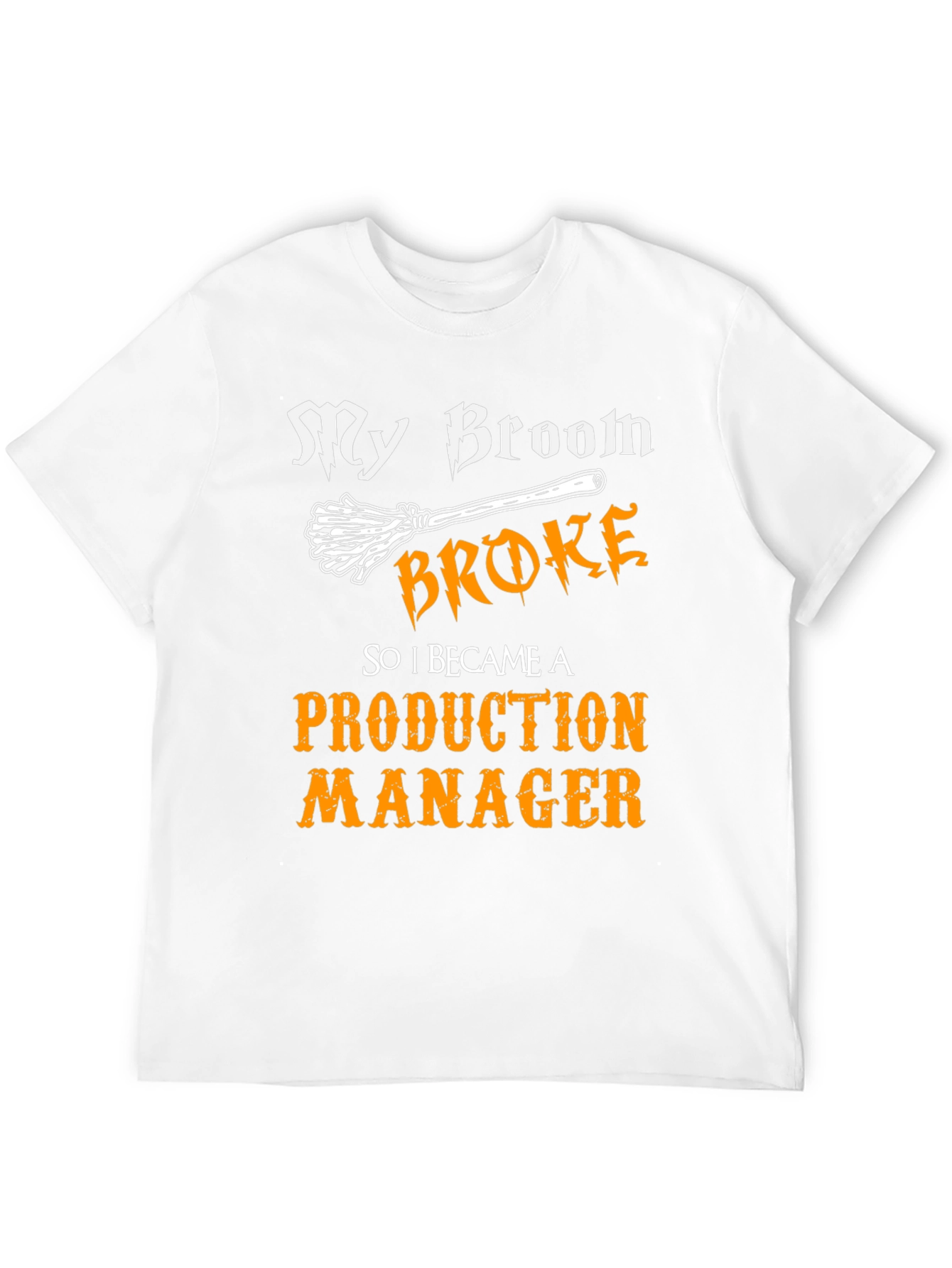 Funny Production Manager T-Shirt - My Broom Broke