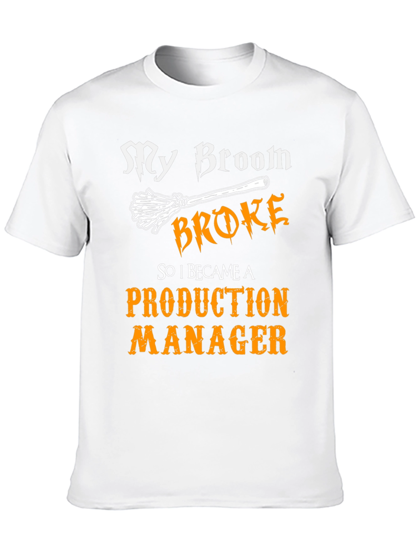 Funny Production Manager T-Shirt - My Broom Broke