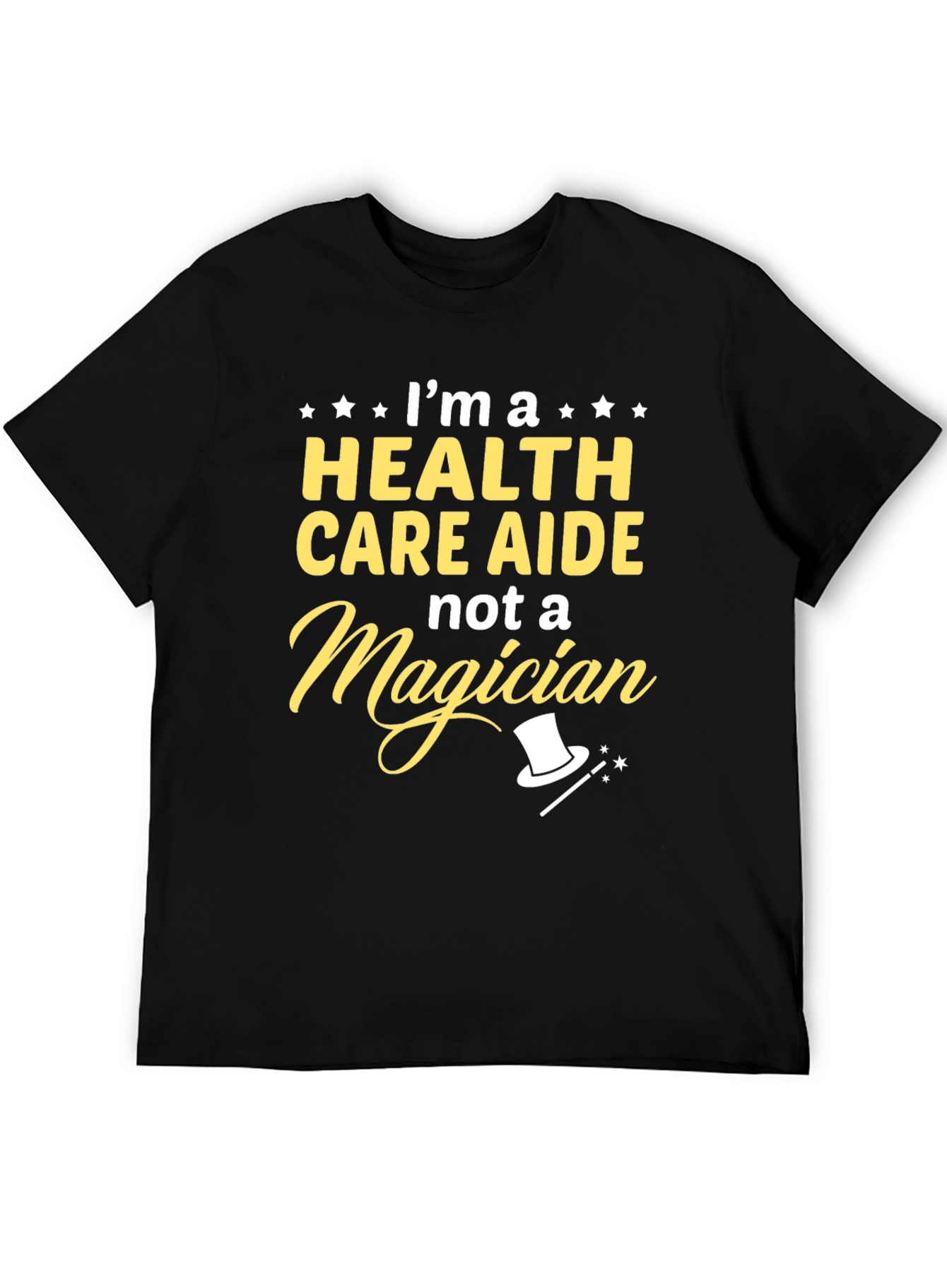 Health Care Aide T-Shirt - Not a Magician