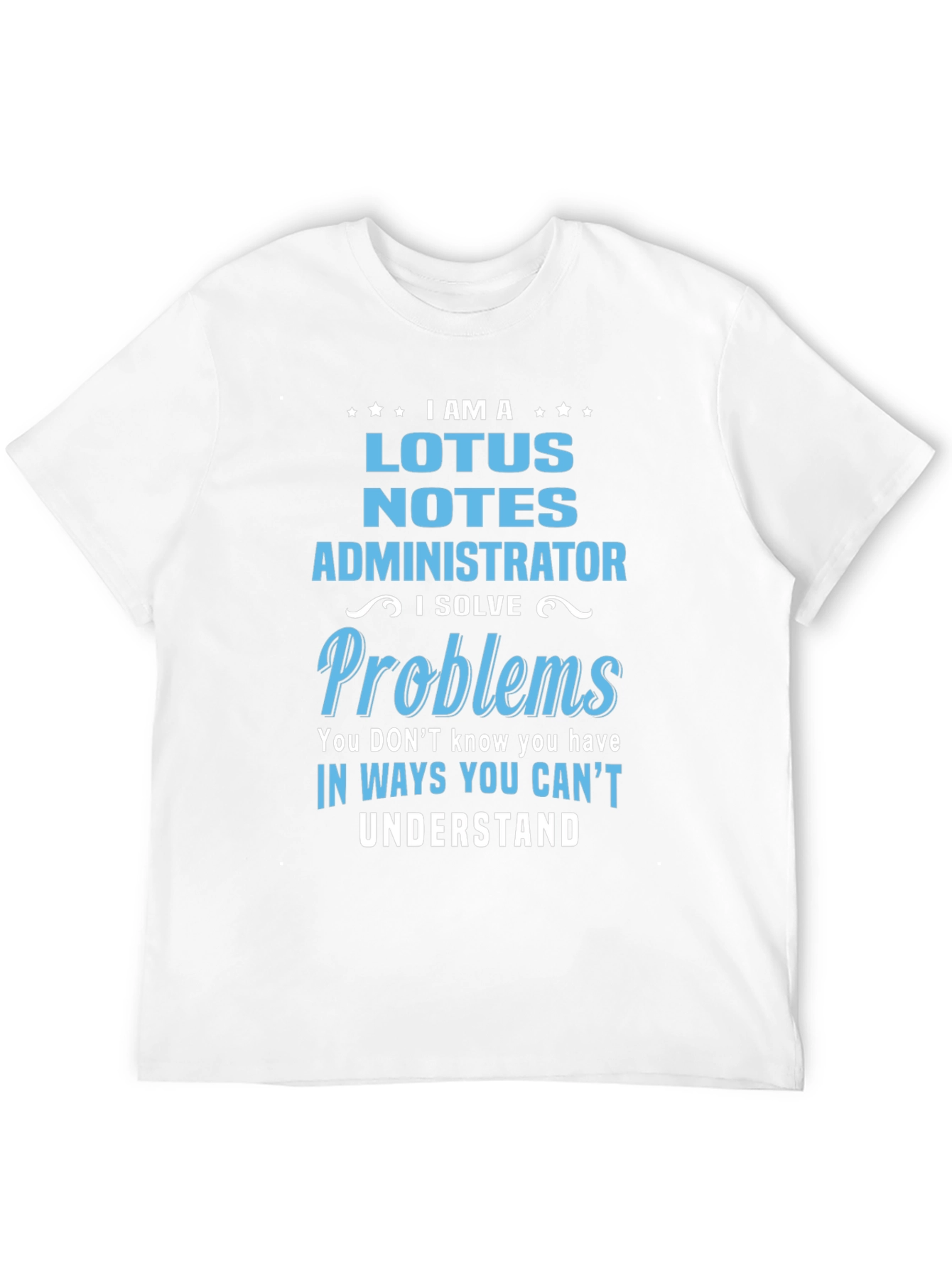 Lotus Notes Administrator T-Shirt - Problem Solver