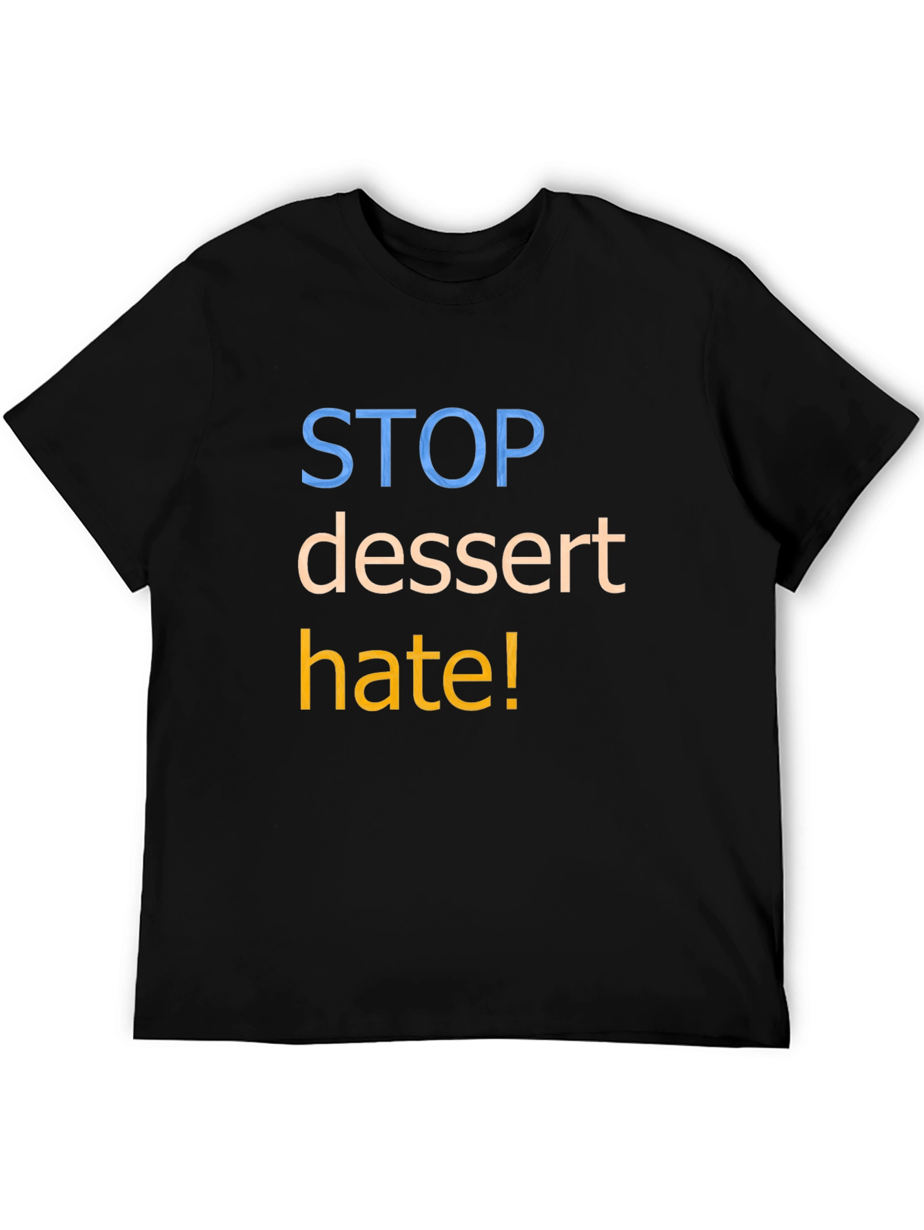 Stop Dessert Hate Graphic T-Shirt - Unisex