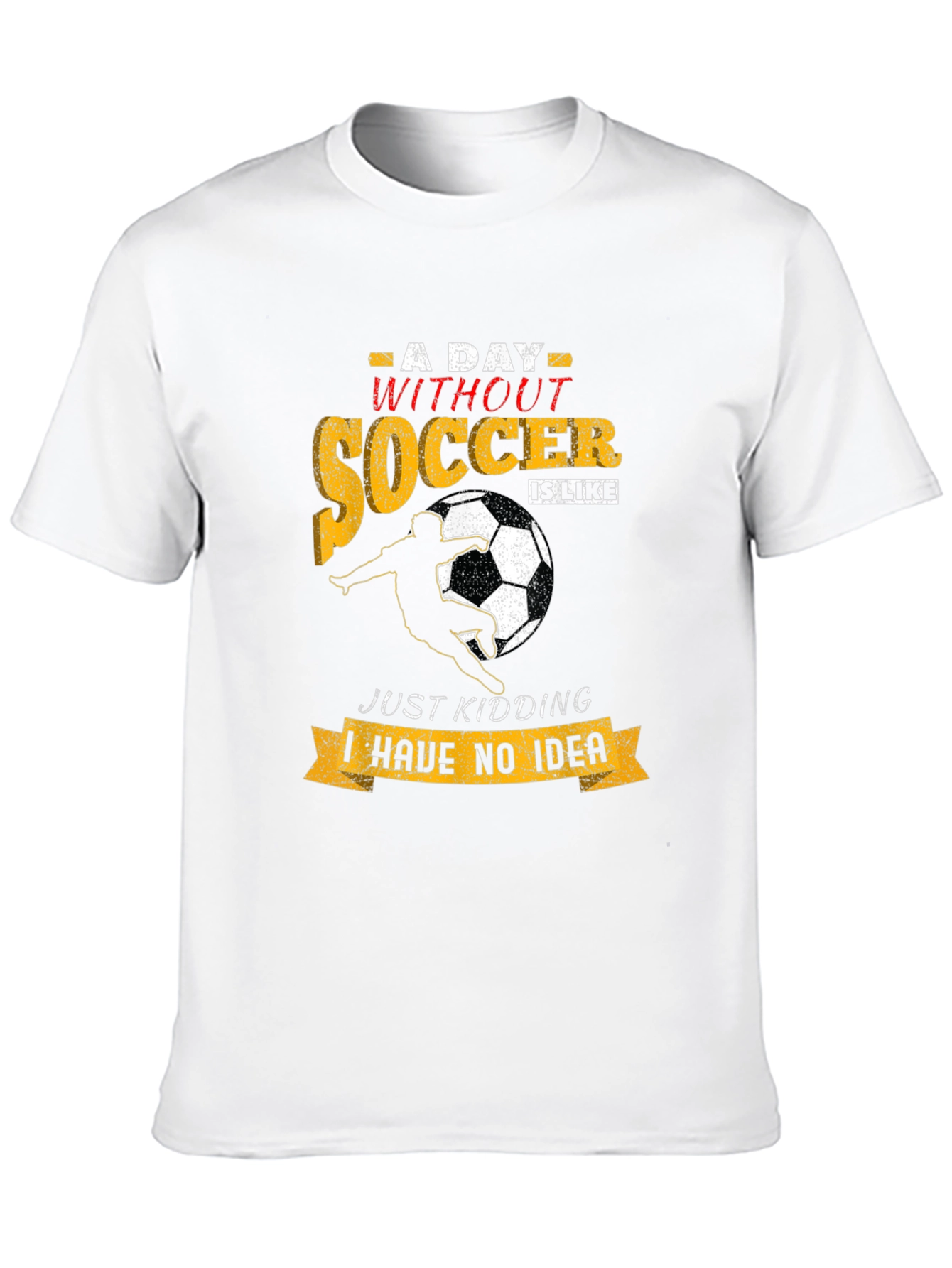 Funny Soccer T-Shirt: A Day Without Soccer