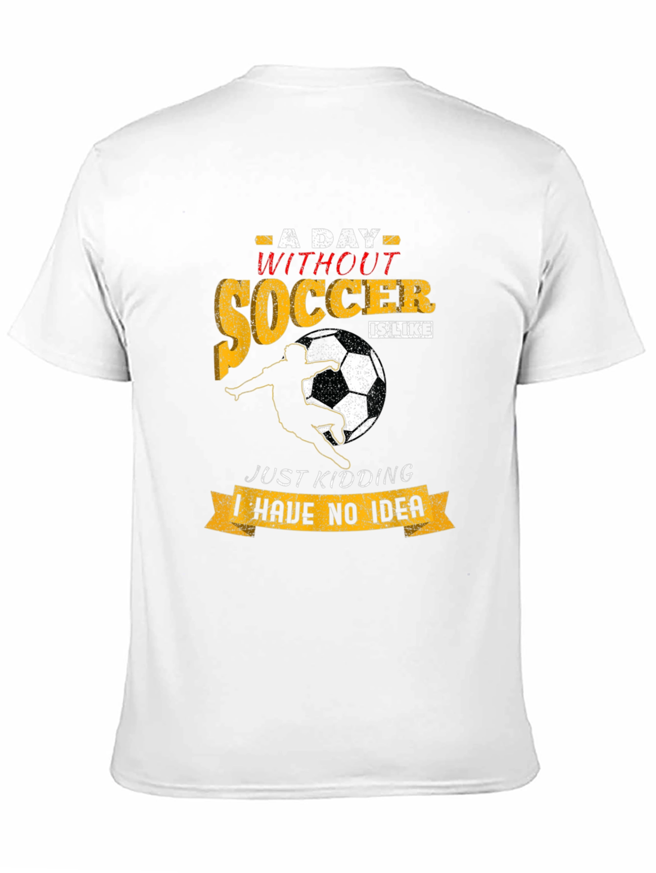 Funny Soccer T-Shirt: A Day Without Soccer