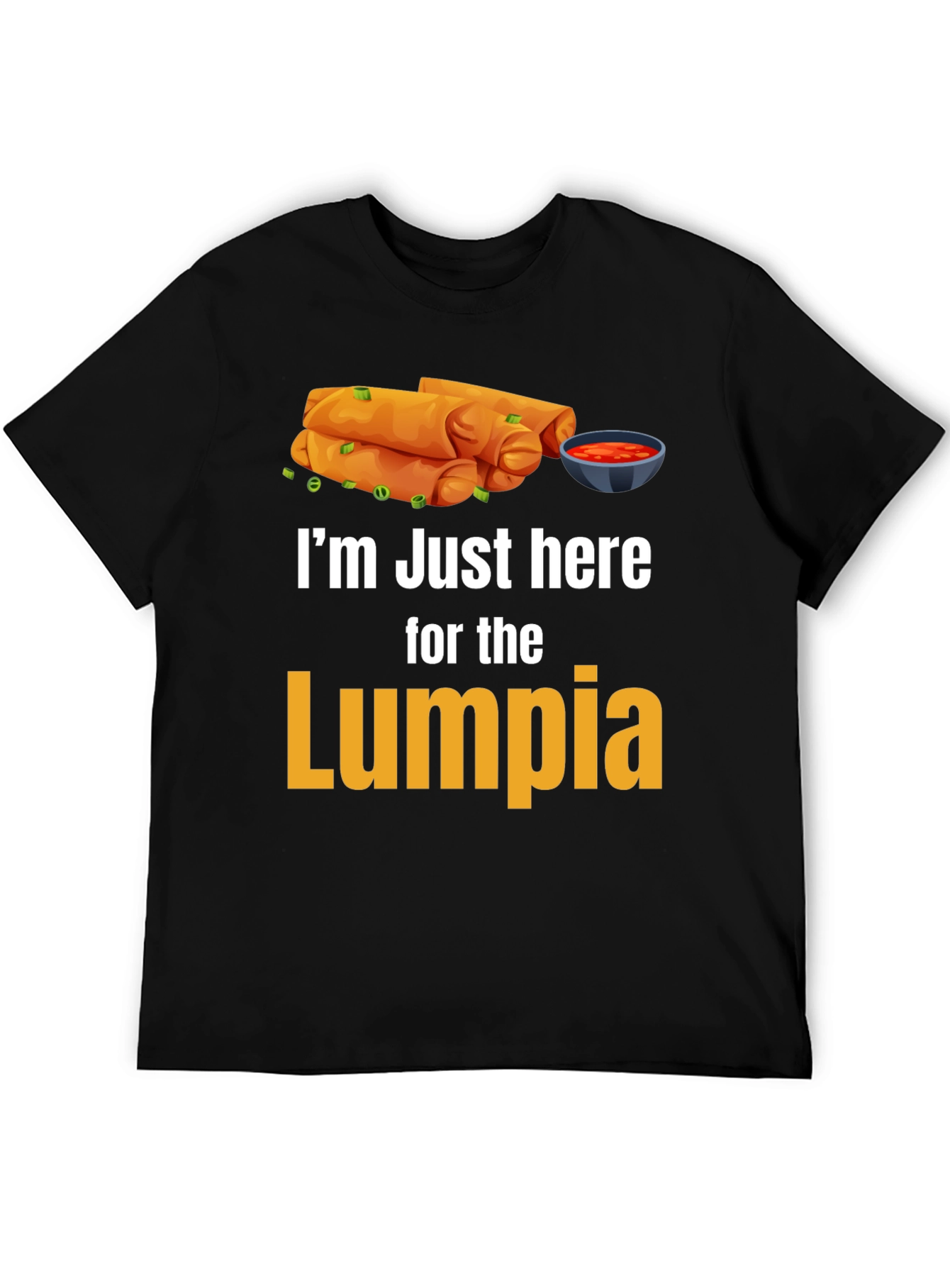 Im Just Here for the Lumpia T-Shirt