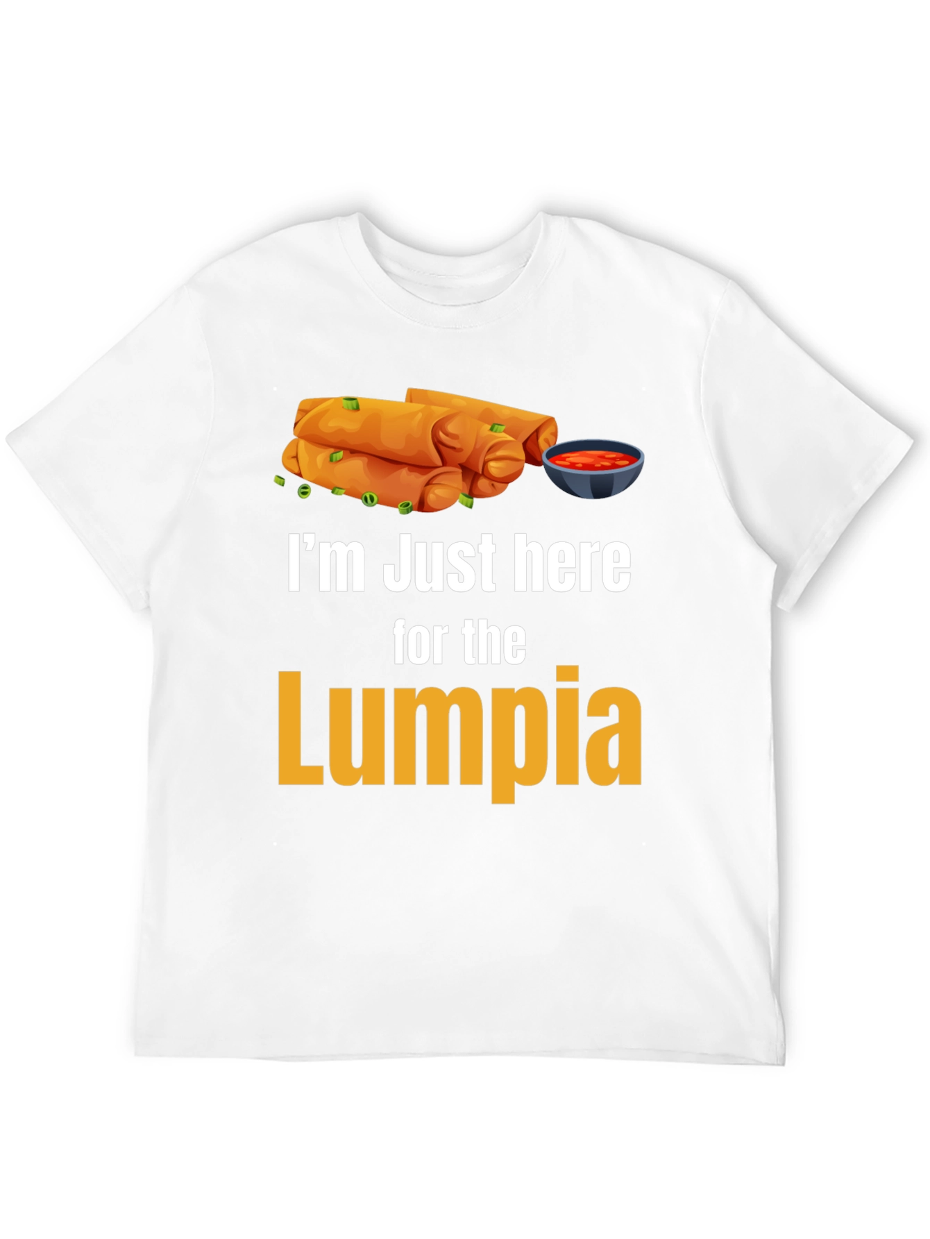 Im Just Here for the Lumpia T-Shirt