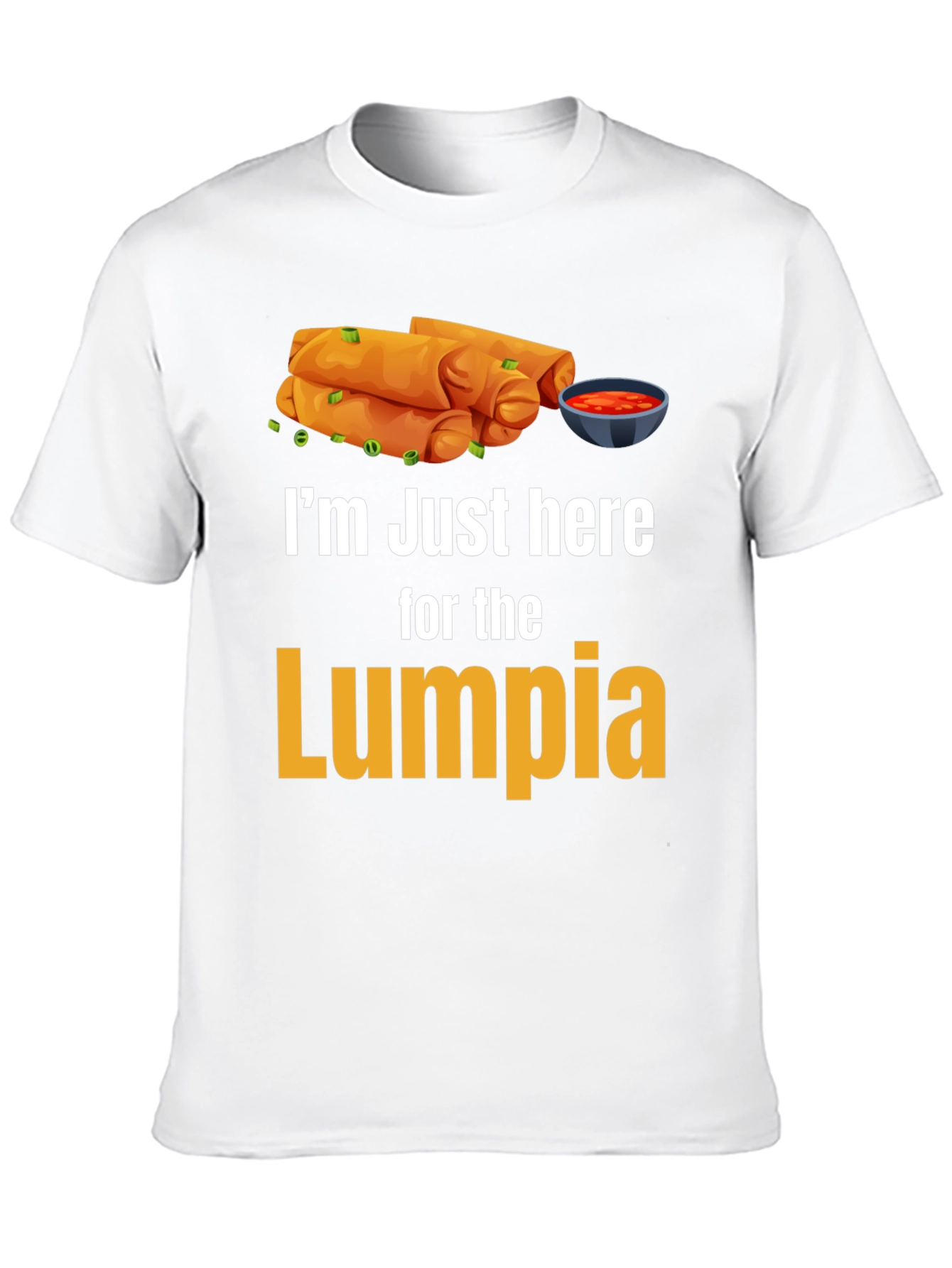 Im Just Here for the Lumpia T-Shirt