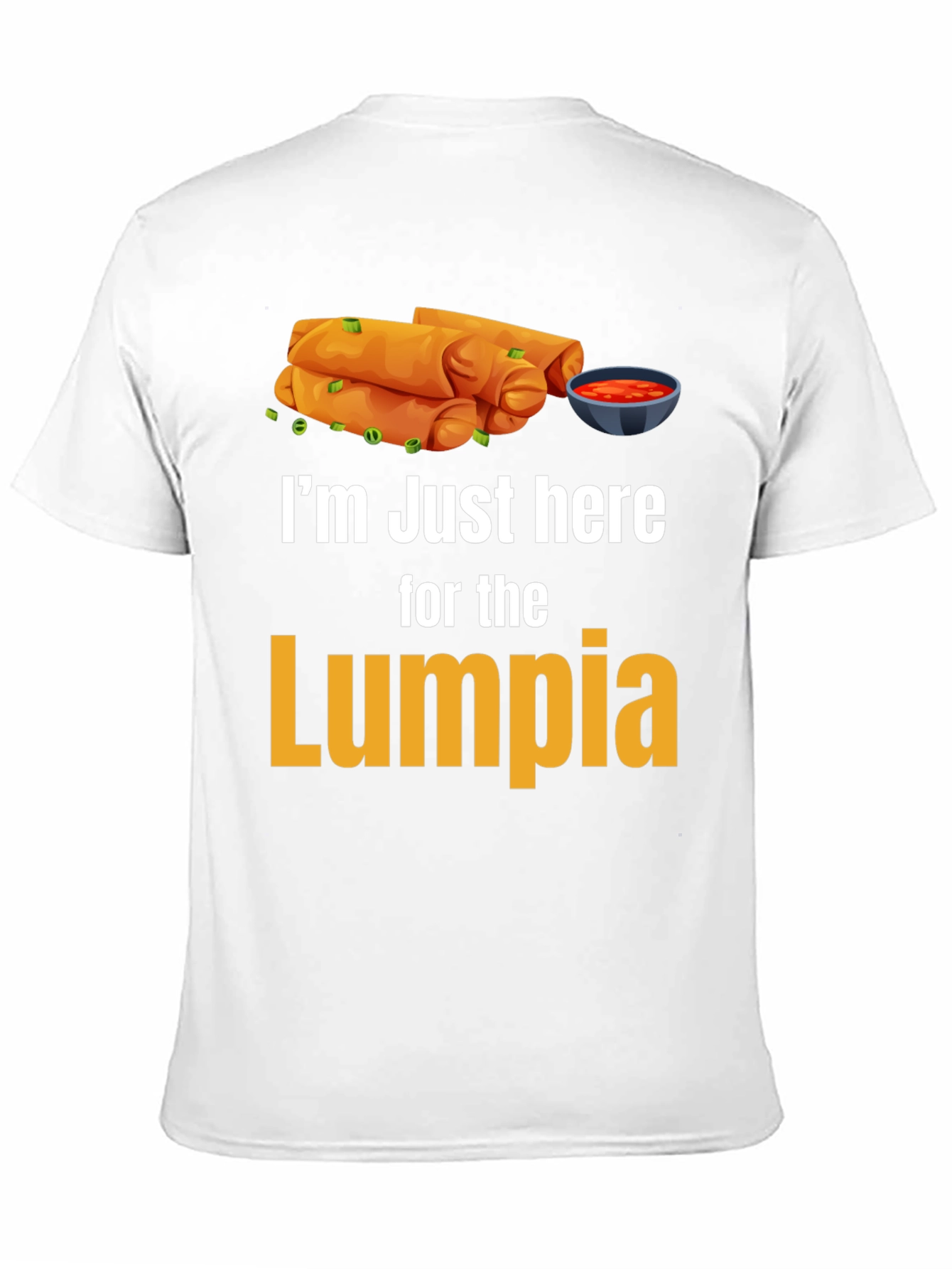 Im Just Here for the Lumpia T-Shirt
