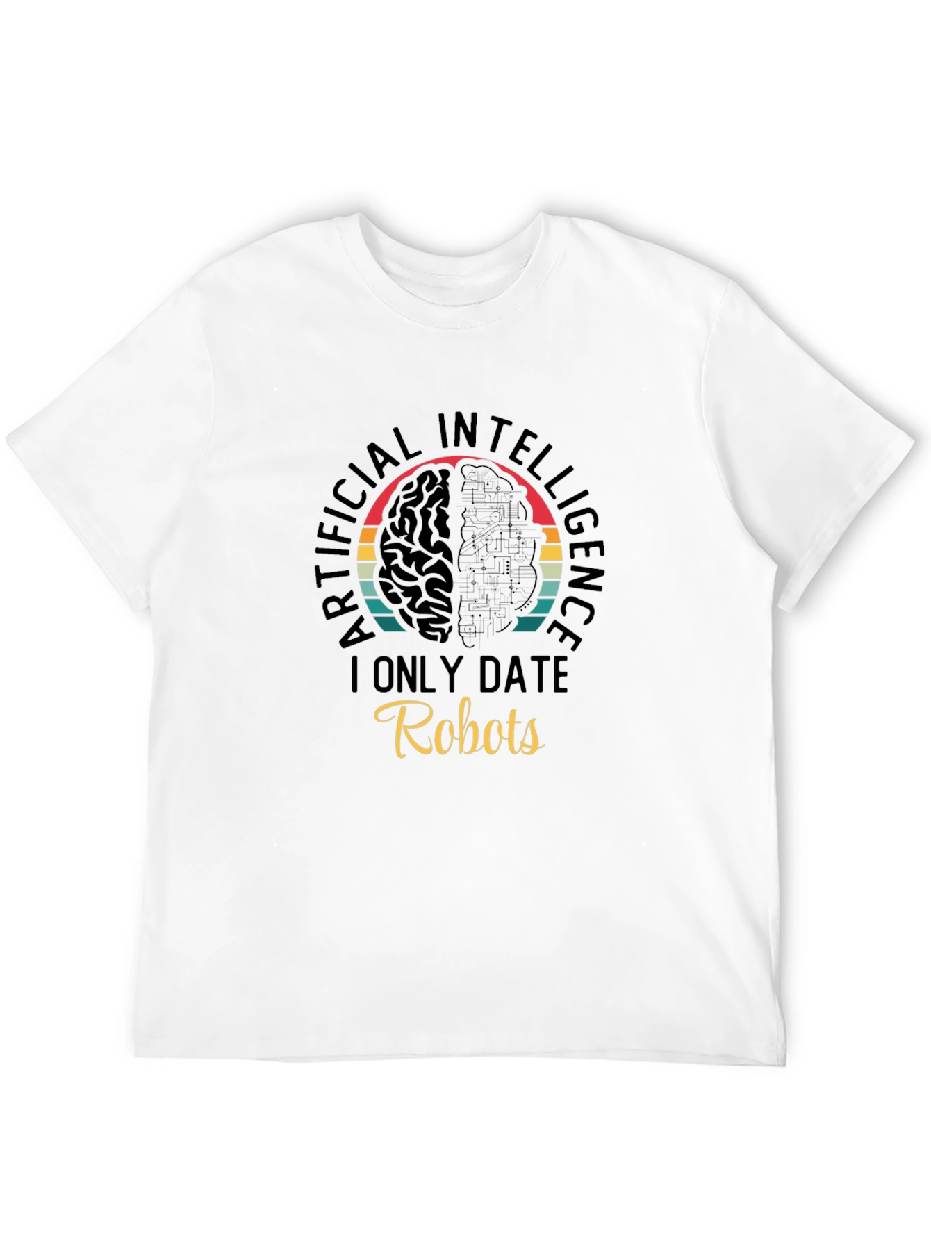 AI Robots T-Shirt - I Only Date Robots Tee