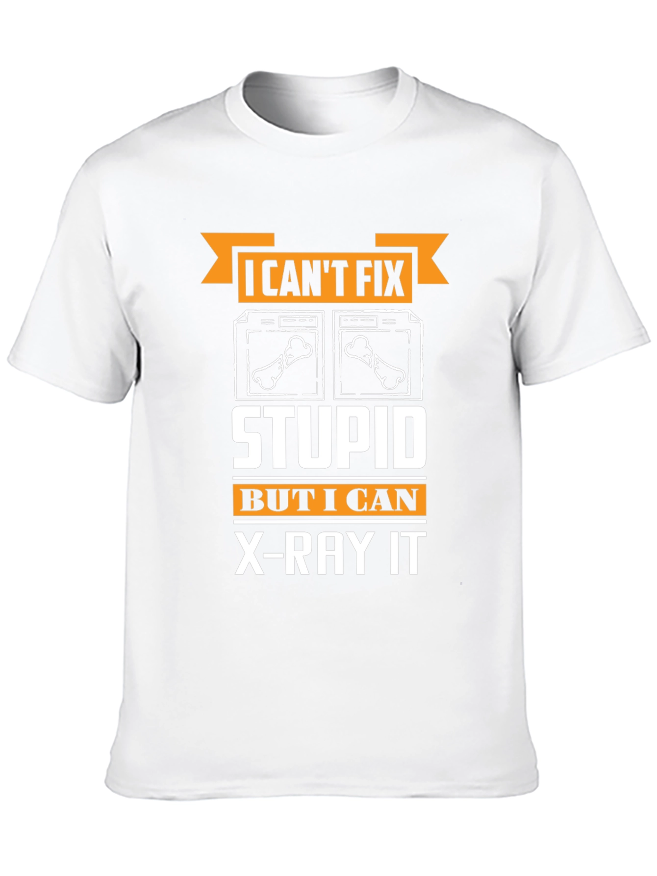 Funny Radiologist T-Shirt - I Cant Fix Stupid