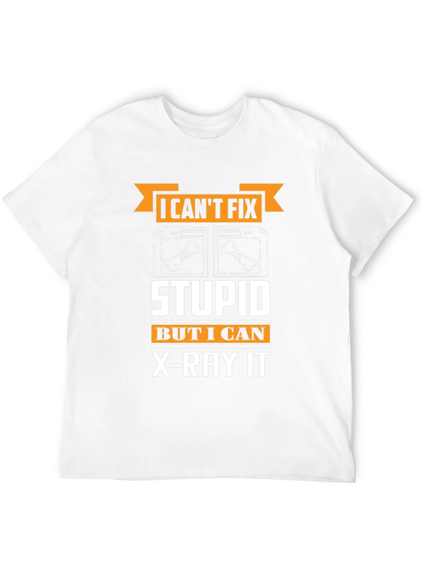 Funny Radiologist T-Shirt - I Cant Fix Stupid