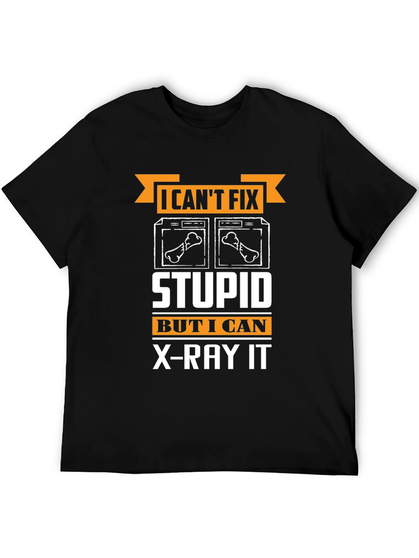 Funny Radiologist T-Shirt - I Cant Fix Stupid