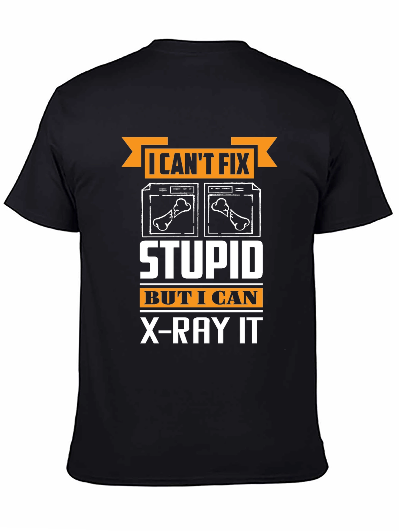 Funny Radiologist T-Shirt - I Cant Fix Stupid