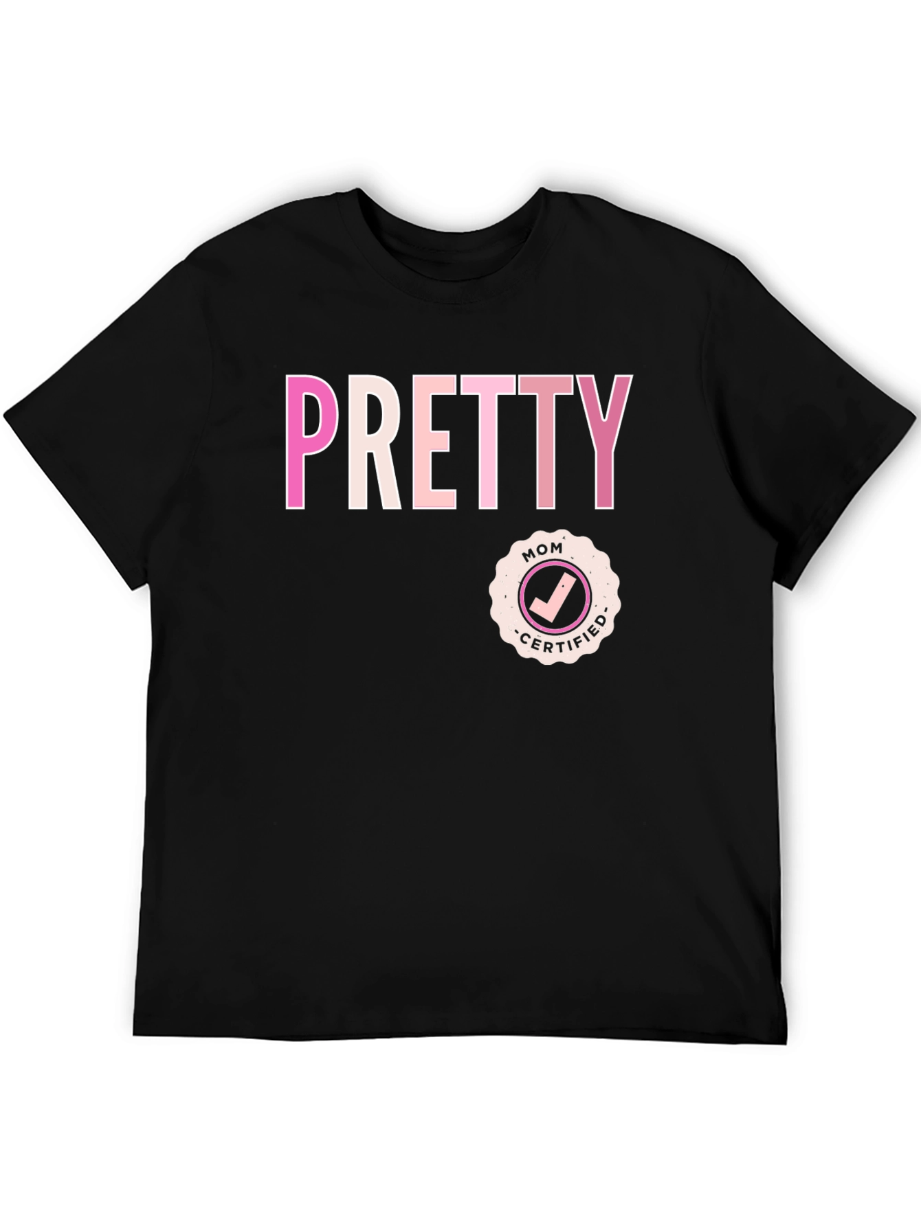 Pretty Mom Certified - Graphic T-Shirt