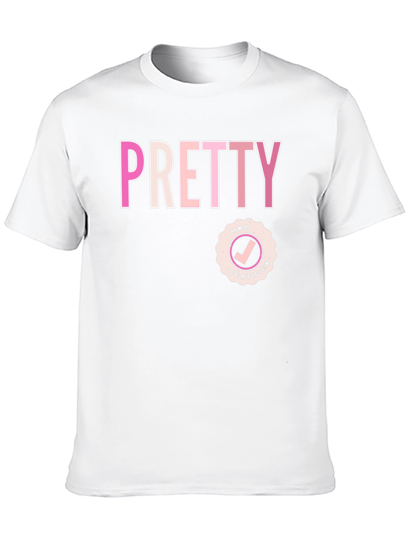 Pretty Mom Certified - Graphic T-Shirt