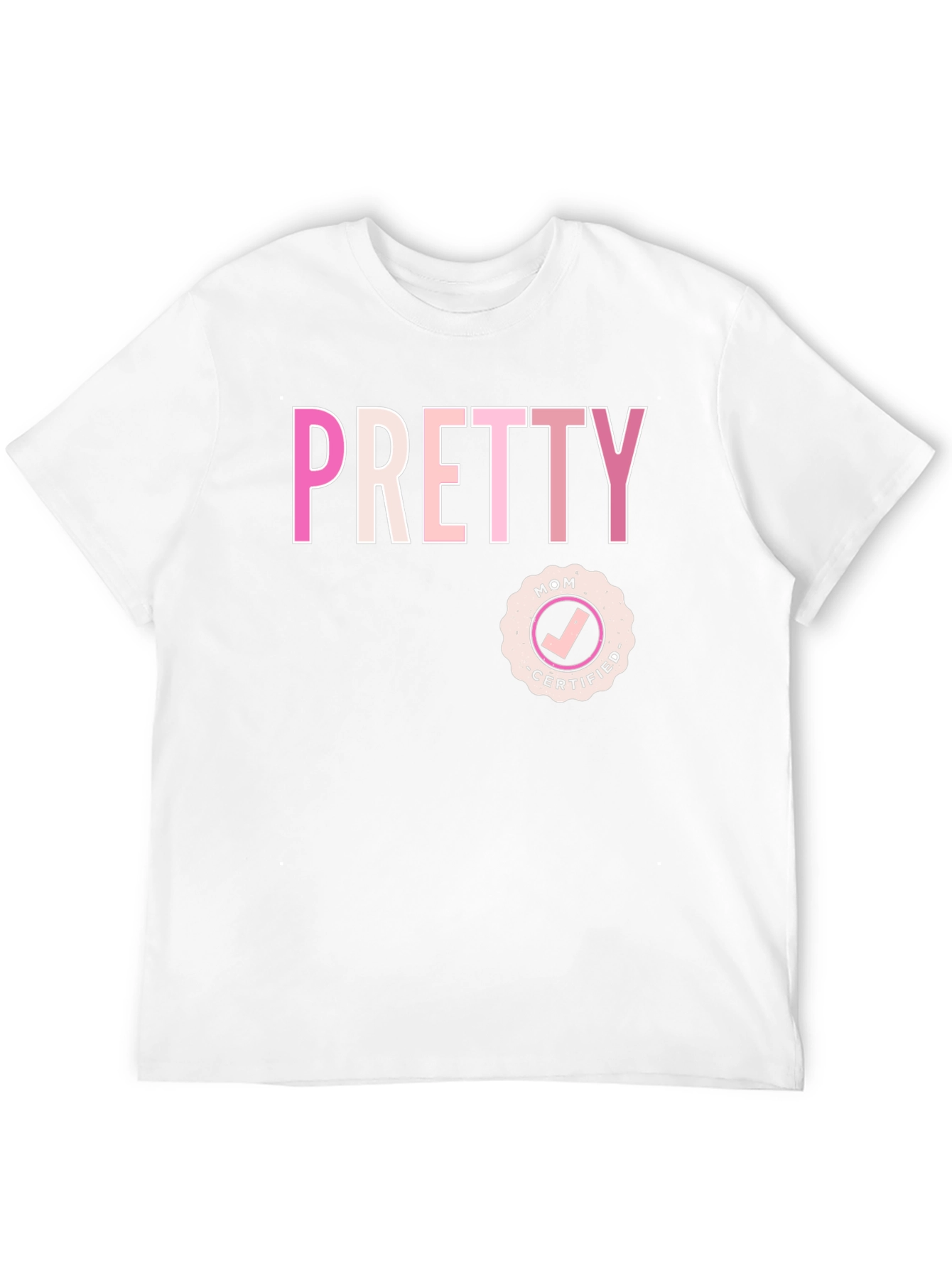 Pretty Mom Certified - Graphic T-Shirt