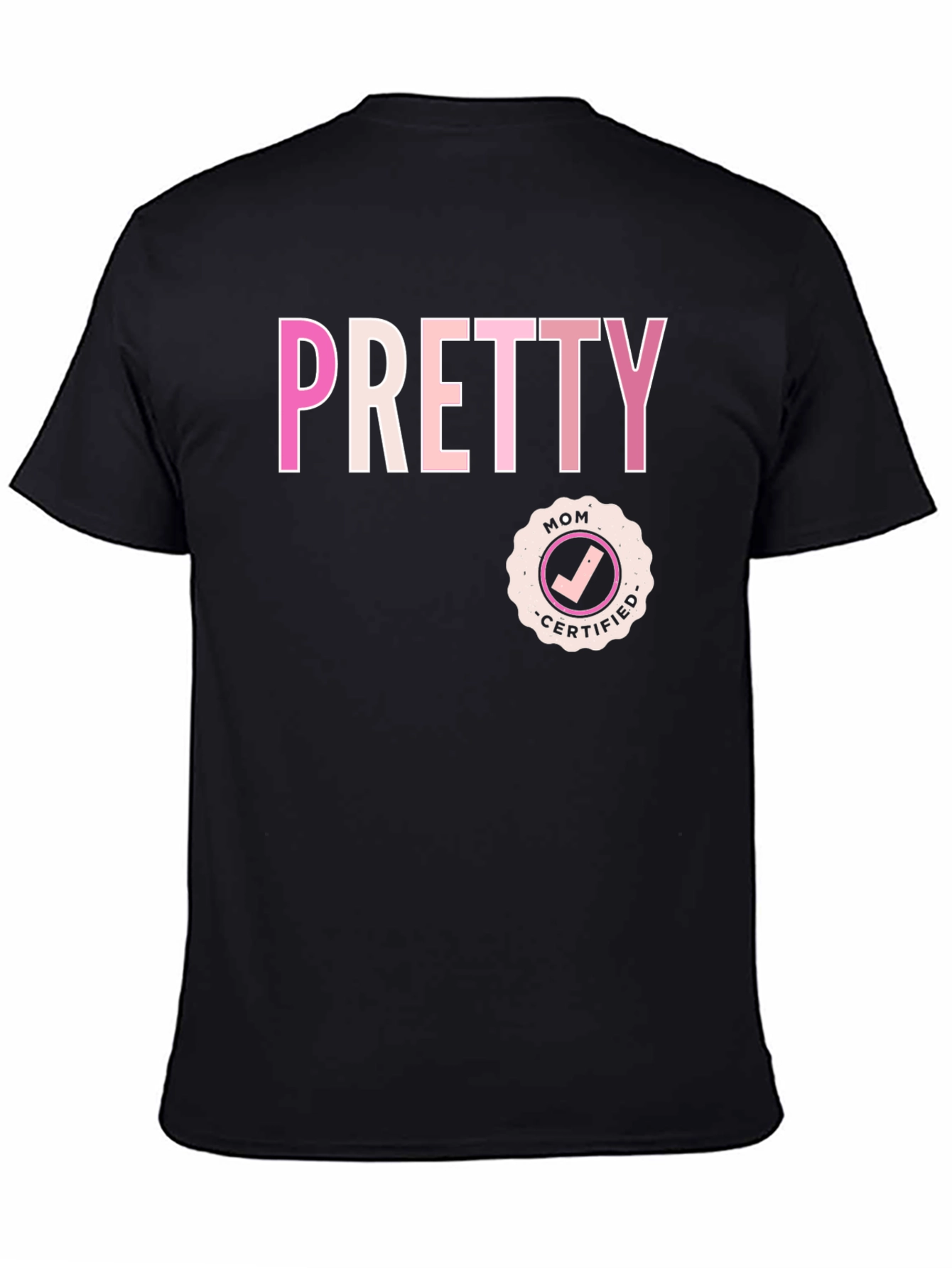Pretty Mom Certified - Graphic T-Shirt