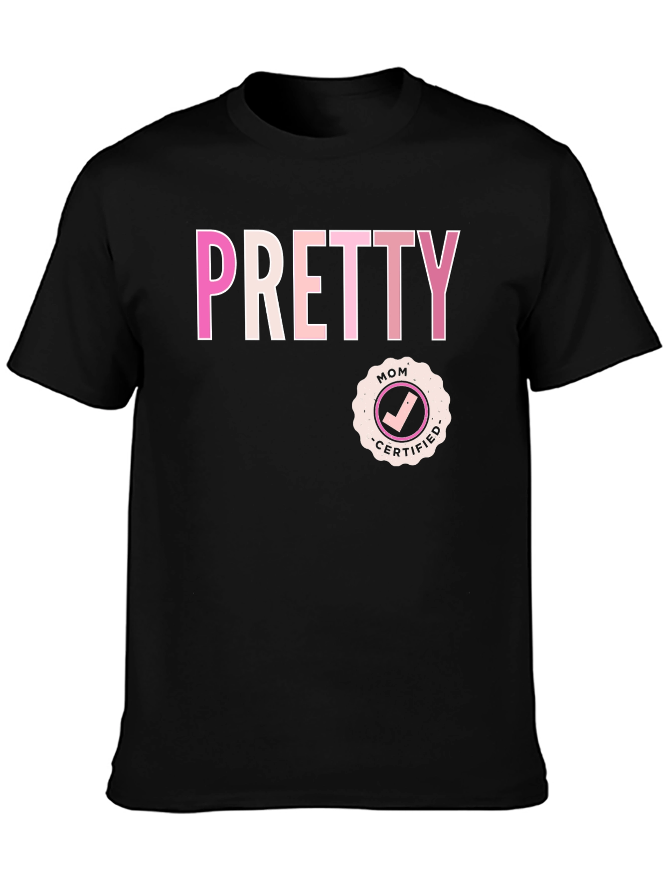 Pretty Mom Certified - Graphic T-Shirt