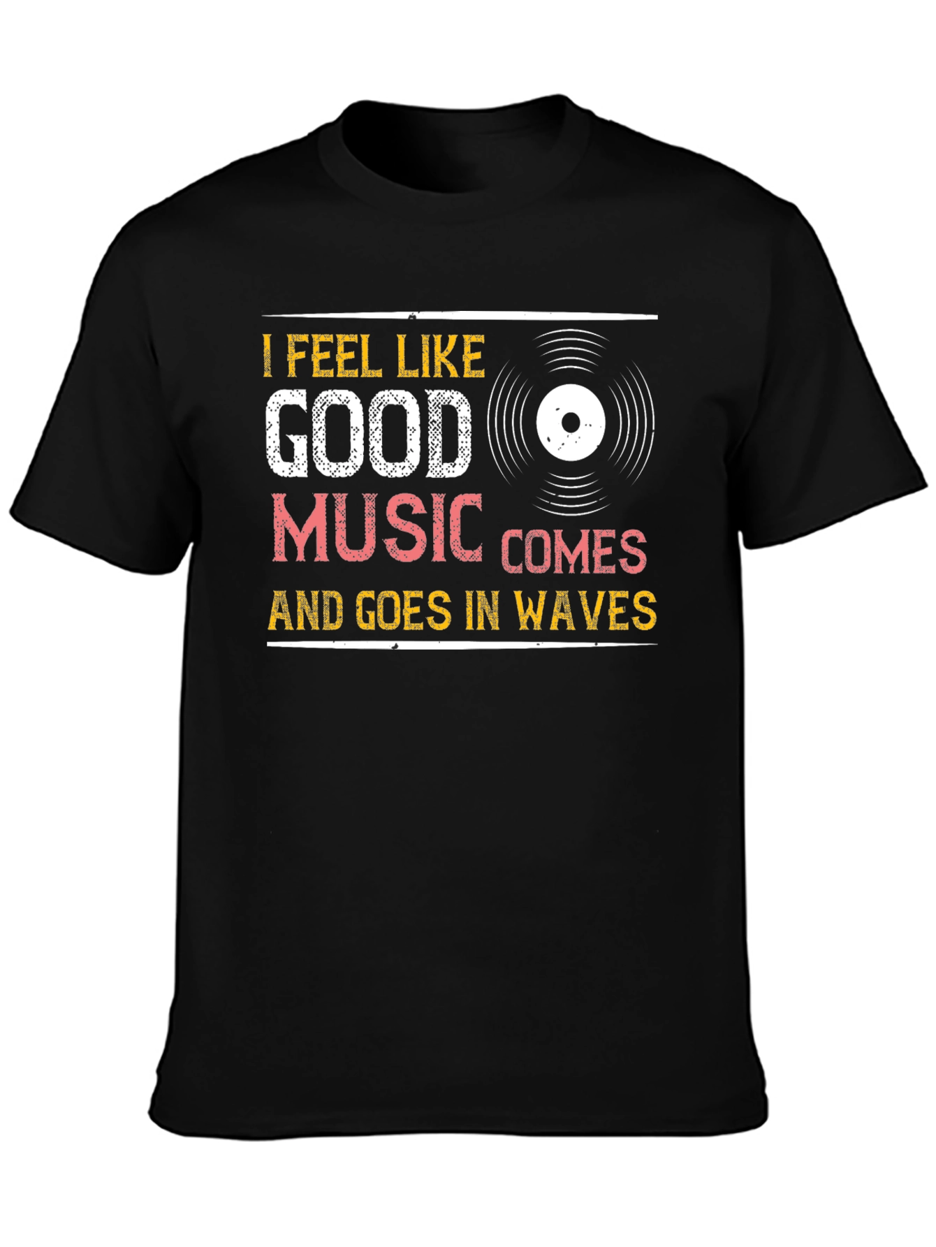 I Feel Like Good Music Comes and Goes T-Shirt