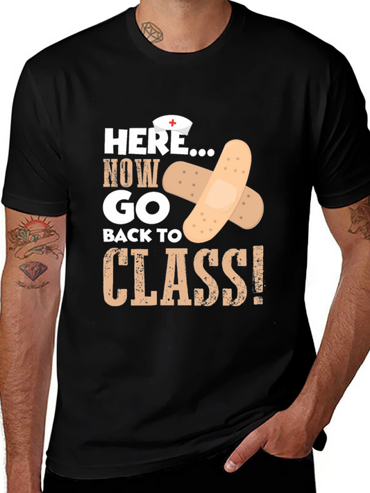 Nurse Humor T-Shirt: Here Now Go Back To Class!