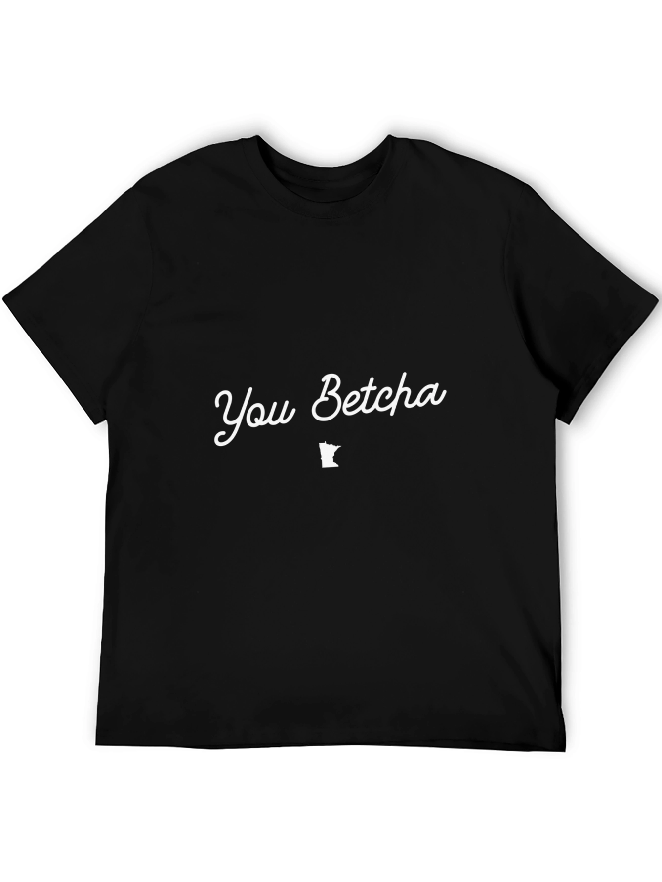 You Betcha Minnesota T-Shirt - Soft Cotton Blend
