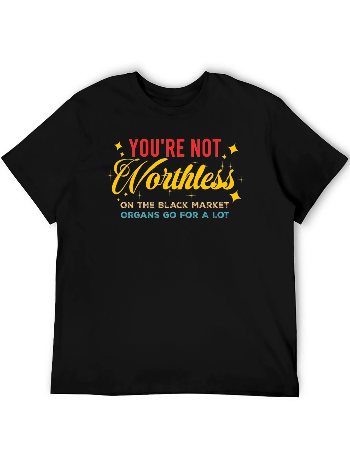 Youre Not Worthless T-Shirt