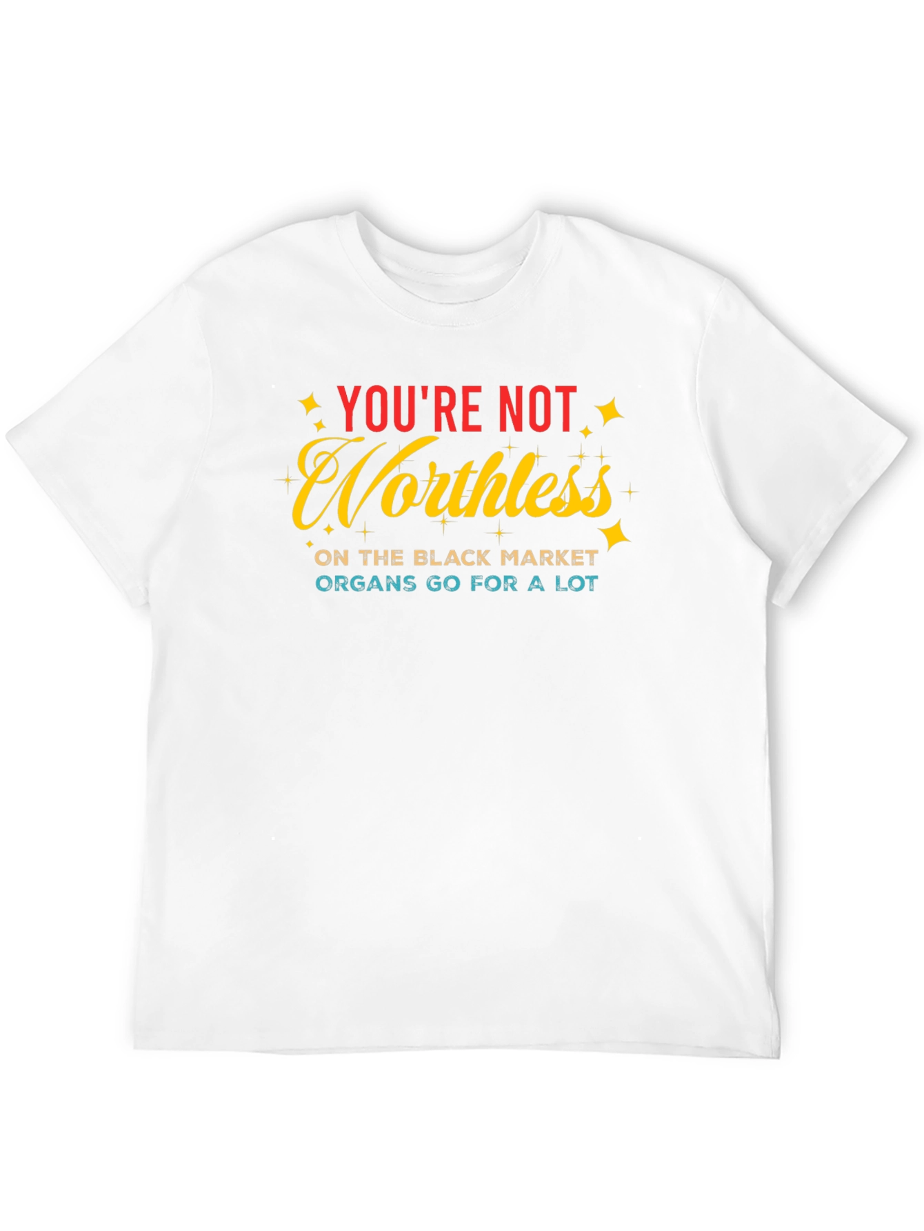 Youre Not Worthless T-Shirt
