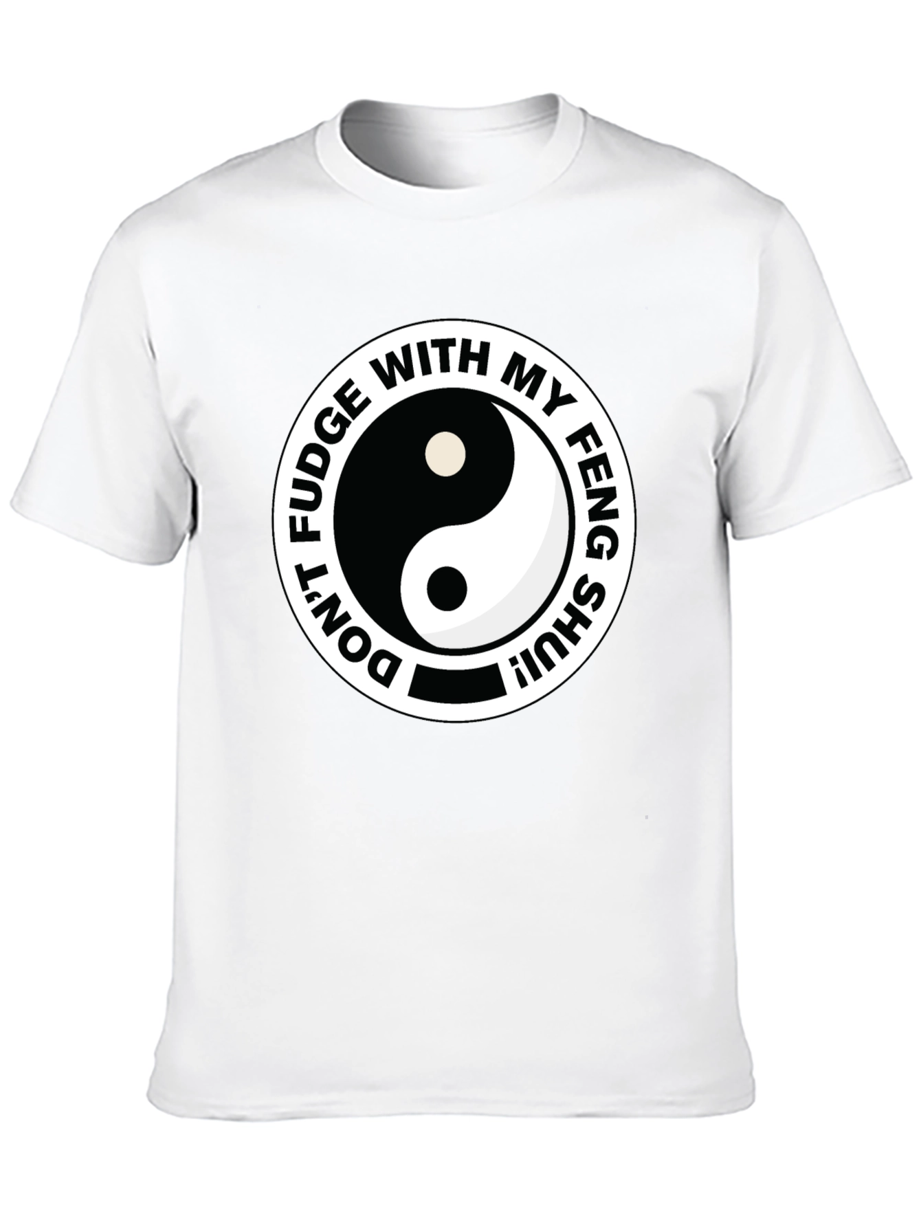 Dont Fudge With My Feng Shui Black T-Shirt