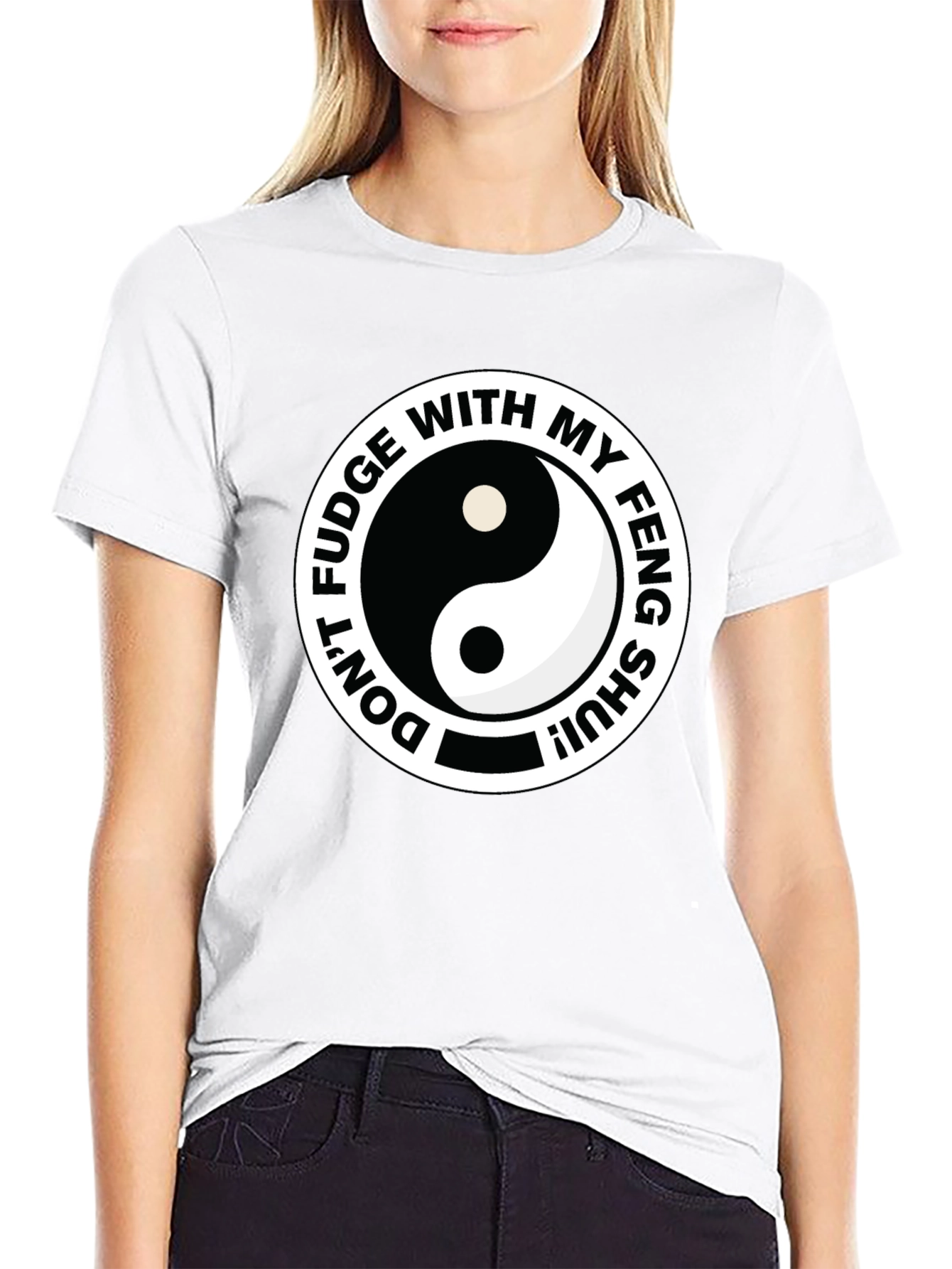 Dont Fudge With My Feng Shui Black T-Shirt