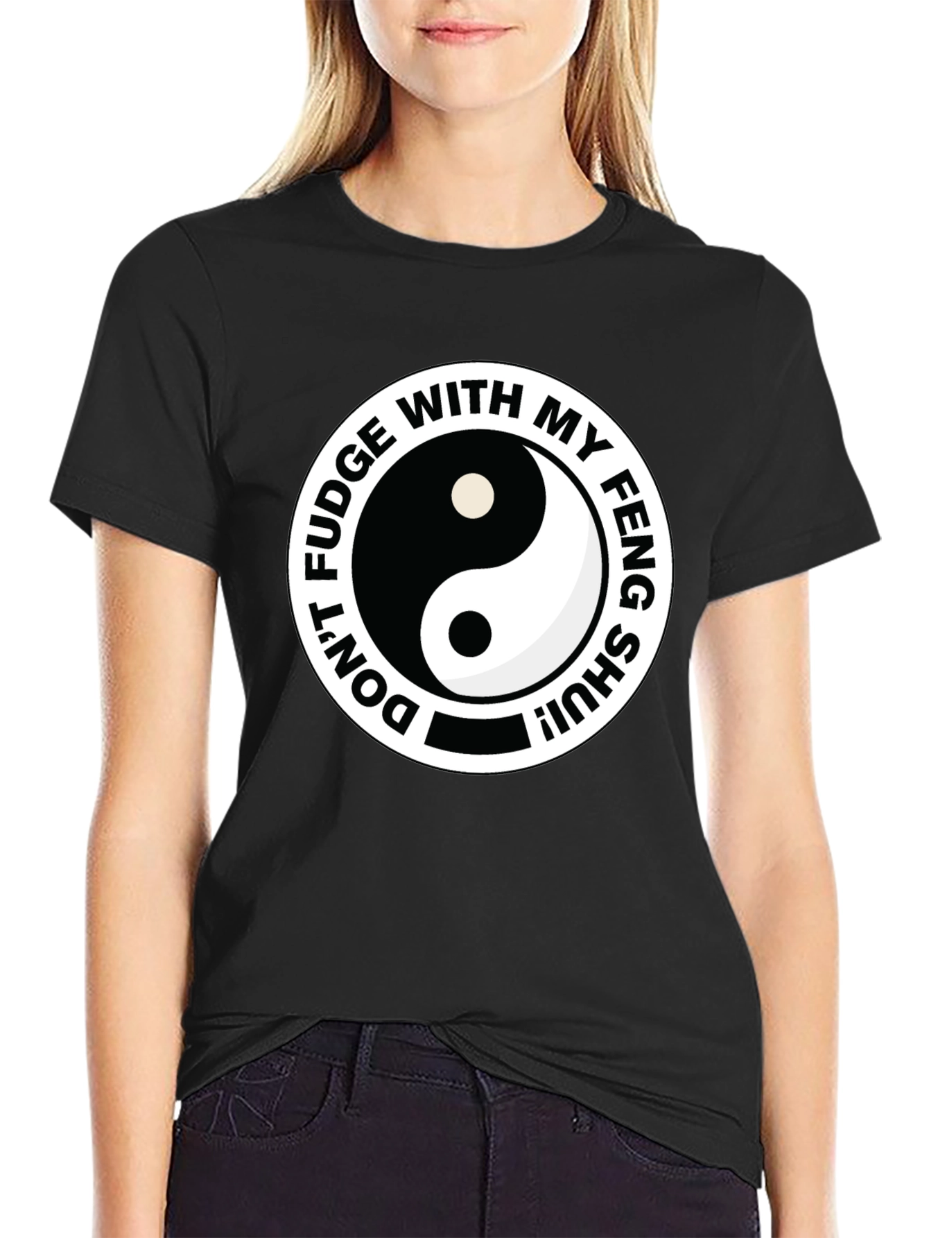 Dont Fudge With My Feng Shui Black T-Shirt