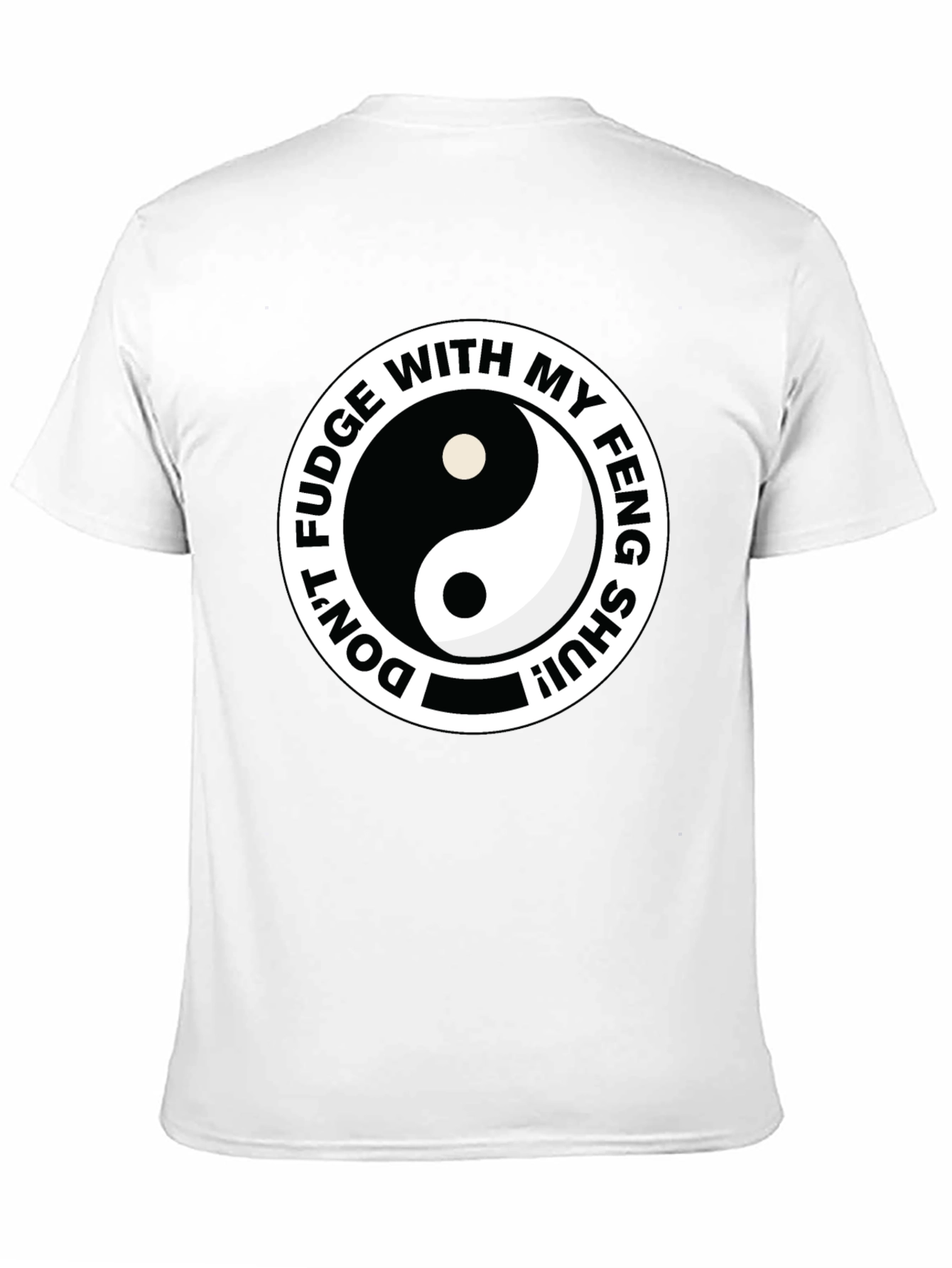 Dont Fudge With My Feng Shui Black T-Shirt