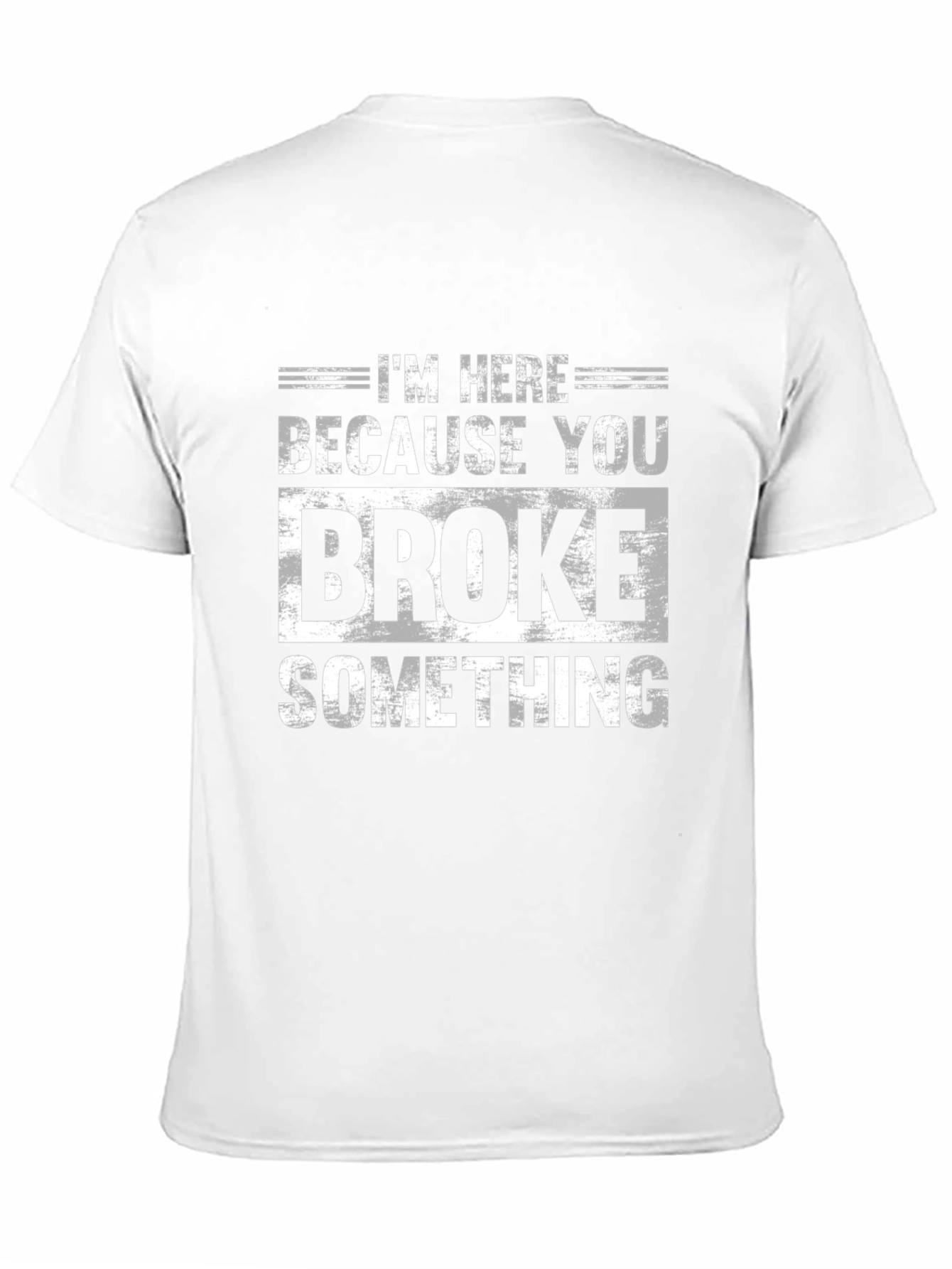 Im Here Because You Broke Something Black T-Shirt