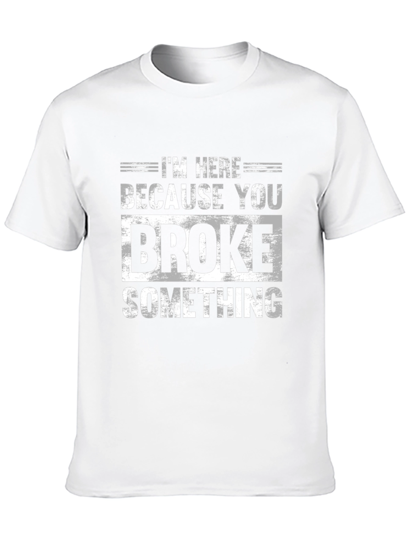 Im Here Because You Broke Something Black T-Shirt