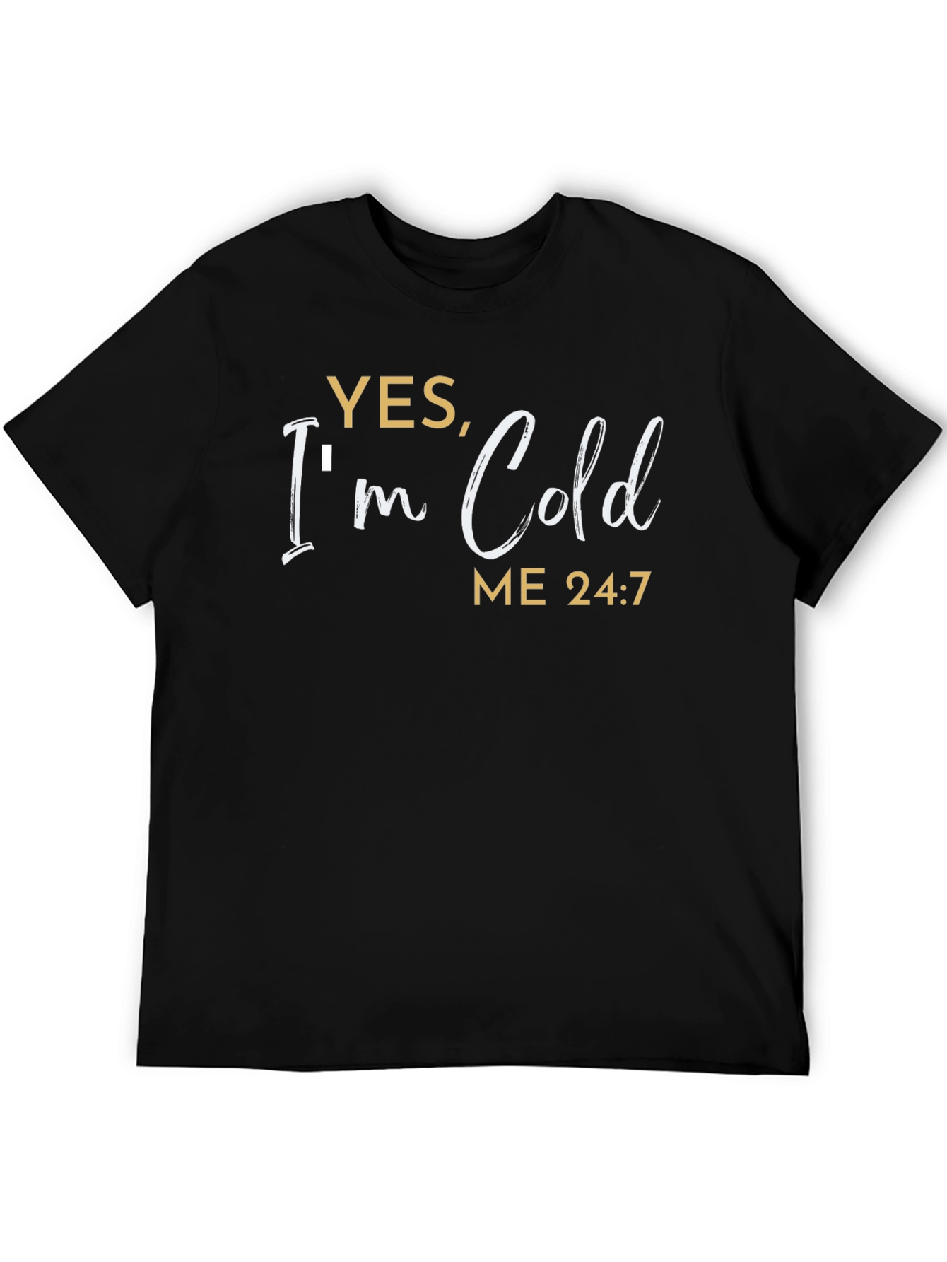 Yes Im Cold T-Shirt - Funny Comfort Tee