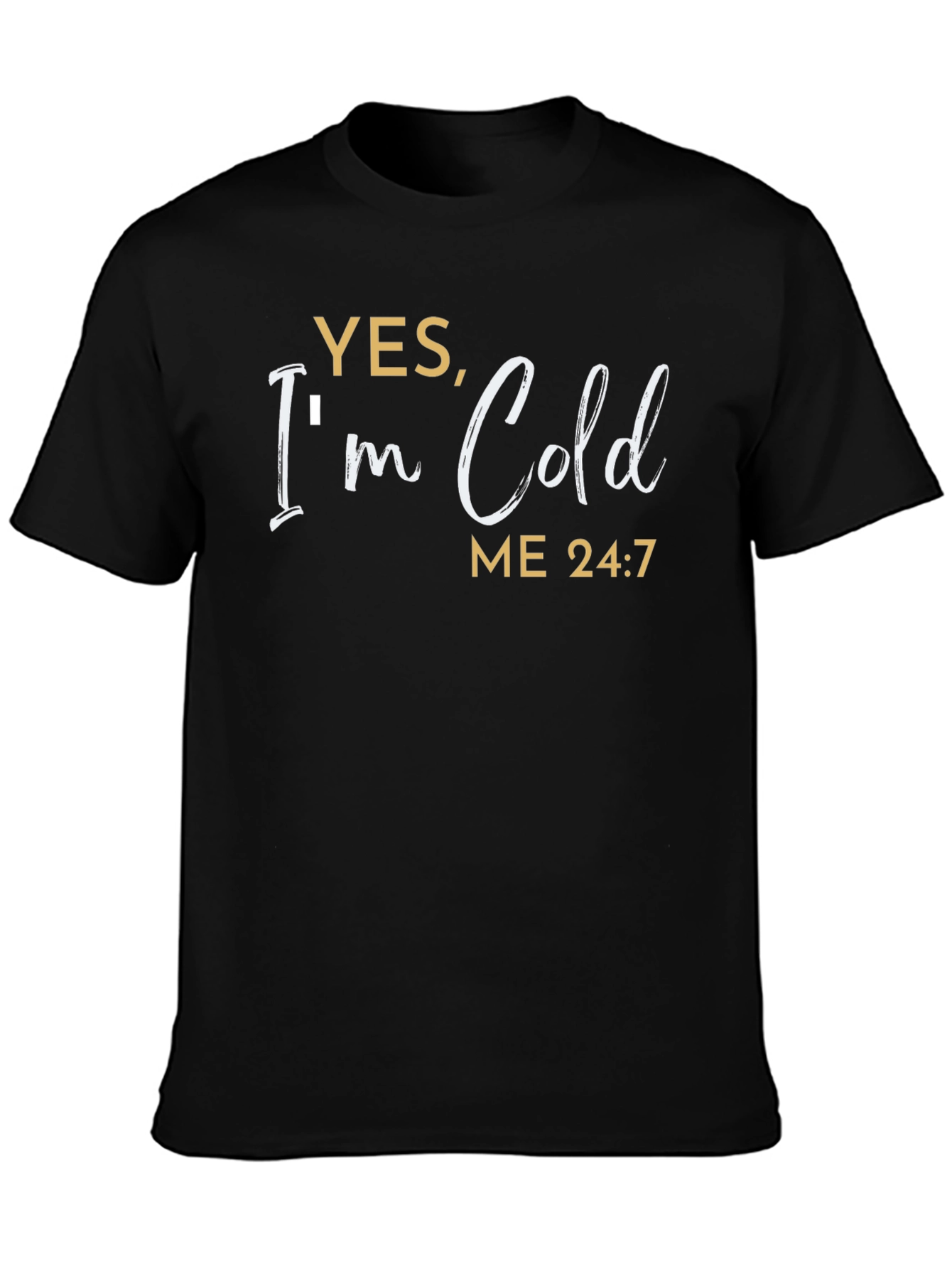 Yes Im Cold T-Shirt - Funny Comfort Tee