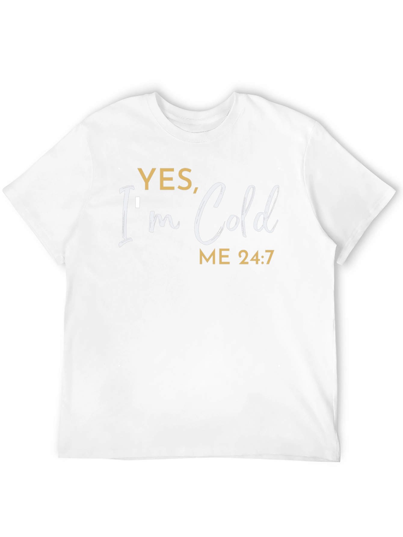 Yes Im Cold T-Shirt - Funny Comfort Tee