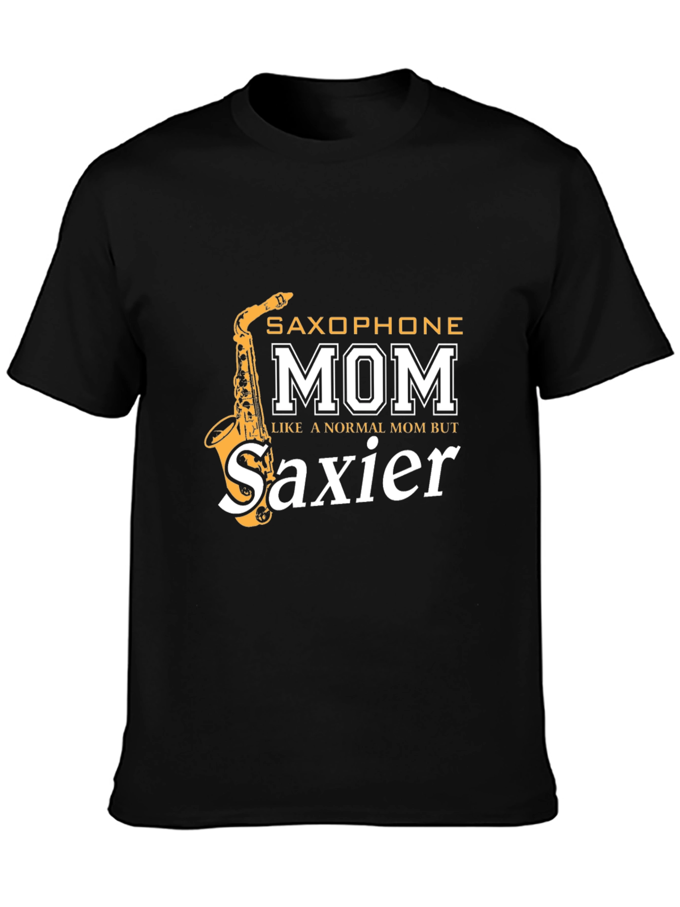 Saxophone Mom T-Shirt - Saxier Than Normal!