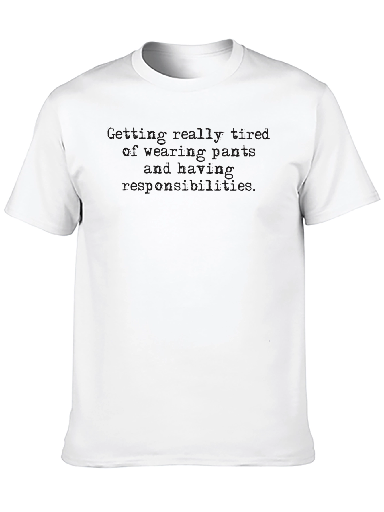 Humorous Tired of Pants & Responsibilities Black T-Shirt