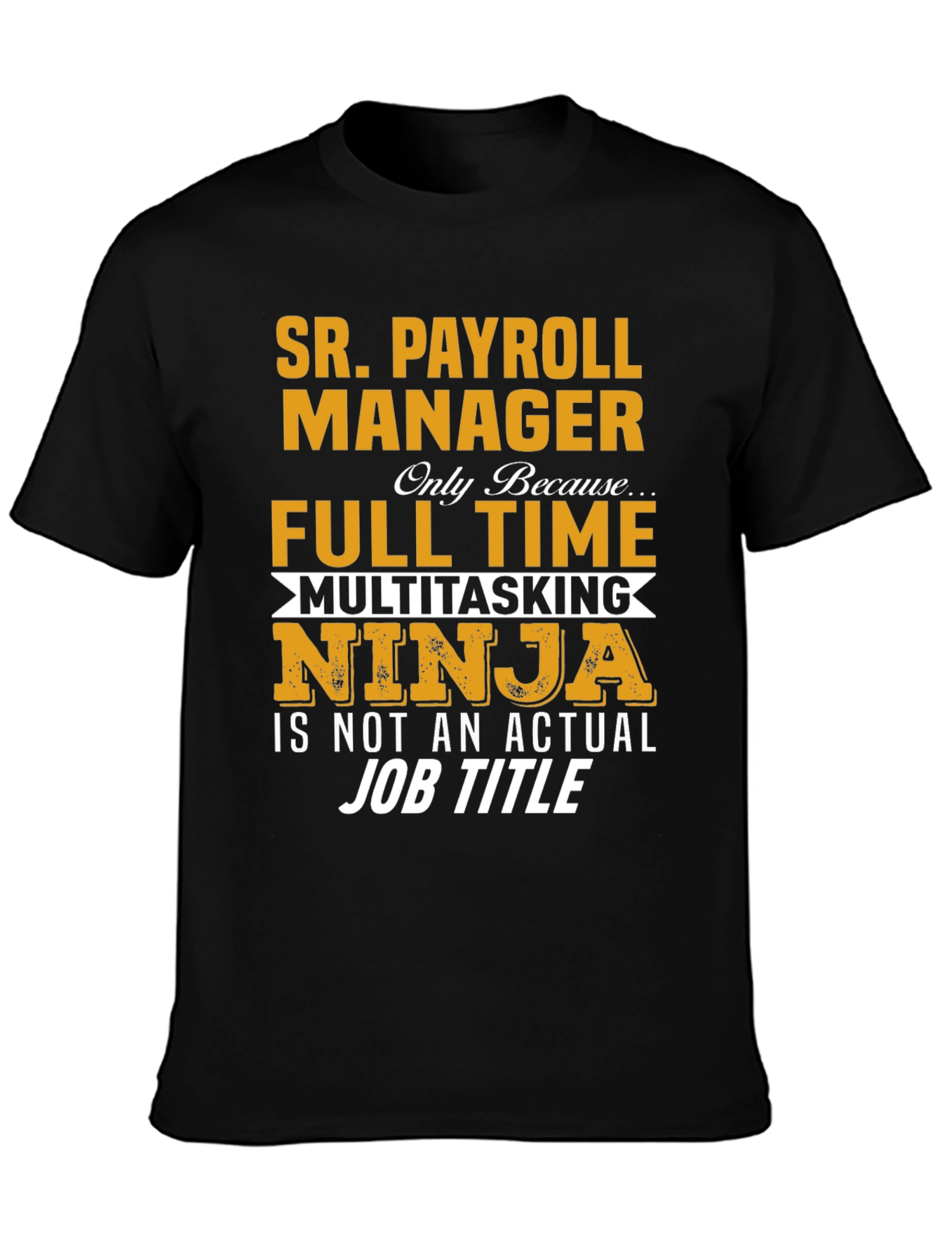 Sr. Payroll Manager Full Time Multitasking Ninja T-Shirt