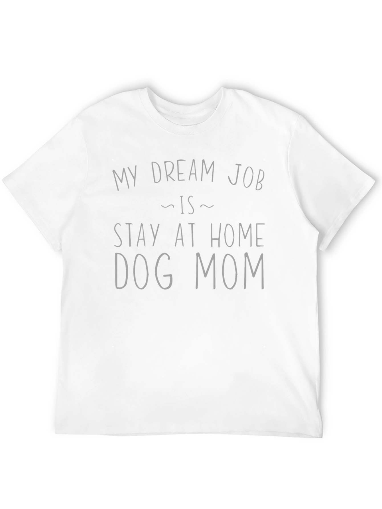 Stay-at-Home Dog Mom T-Shirt: Dream Job