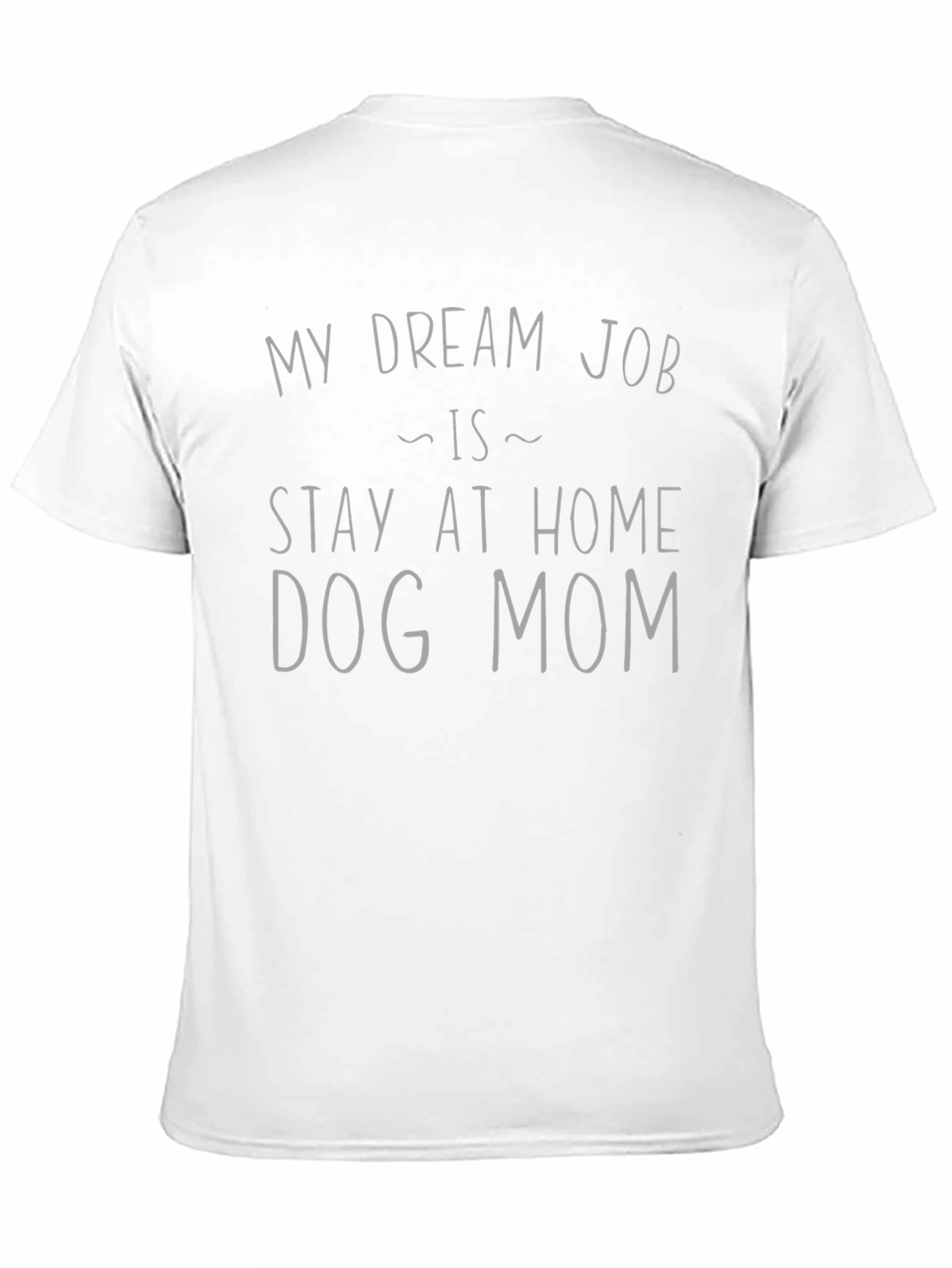 Stay-at-Home Dog Mom T-Shirt: Dream Job