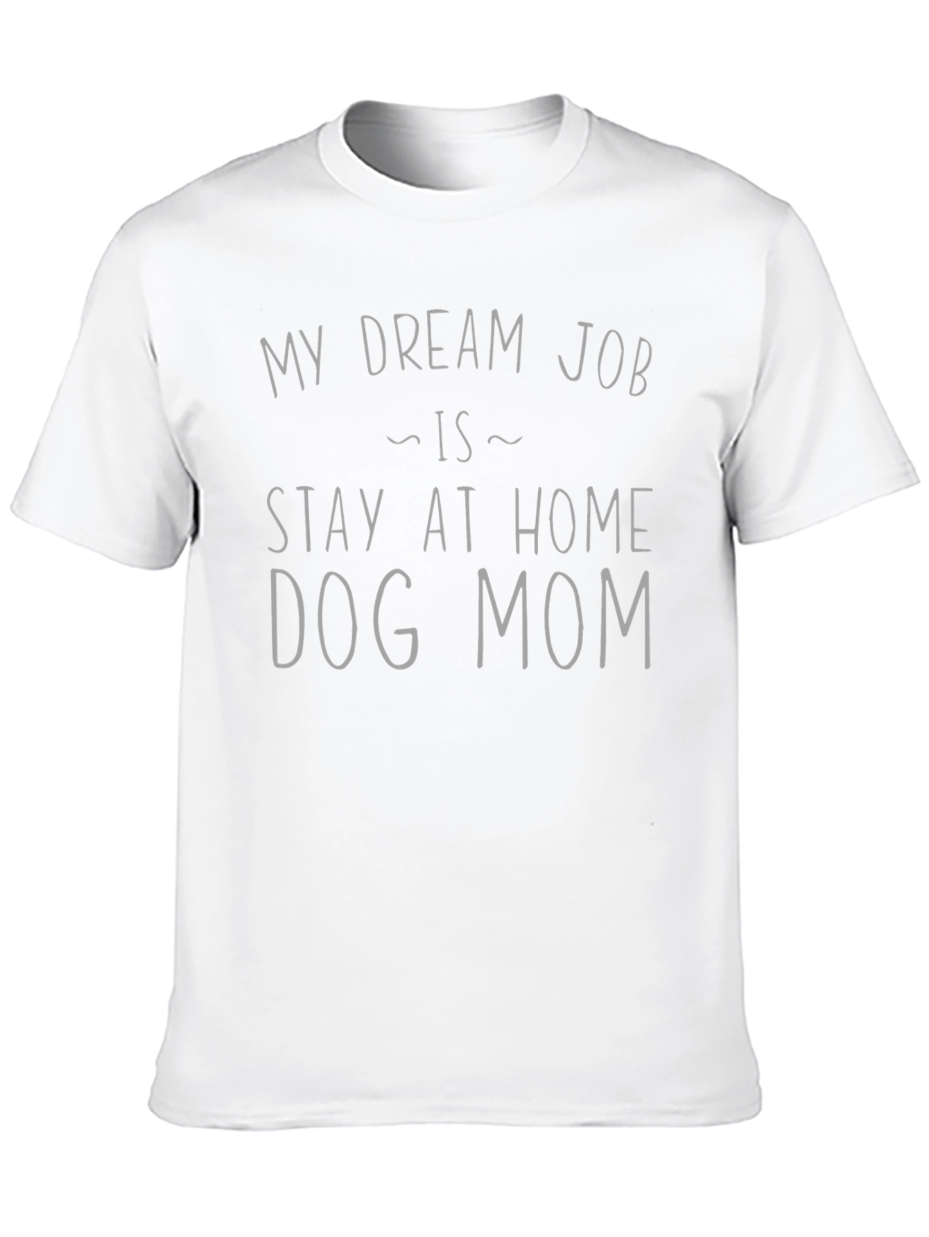 Stay-at-Home Dog Mom T-Shirt: Dream Job