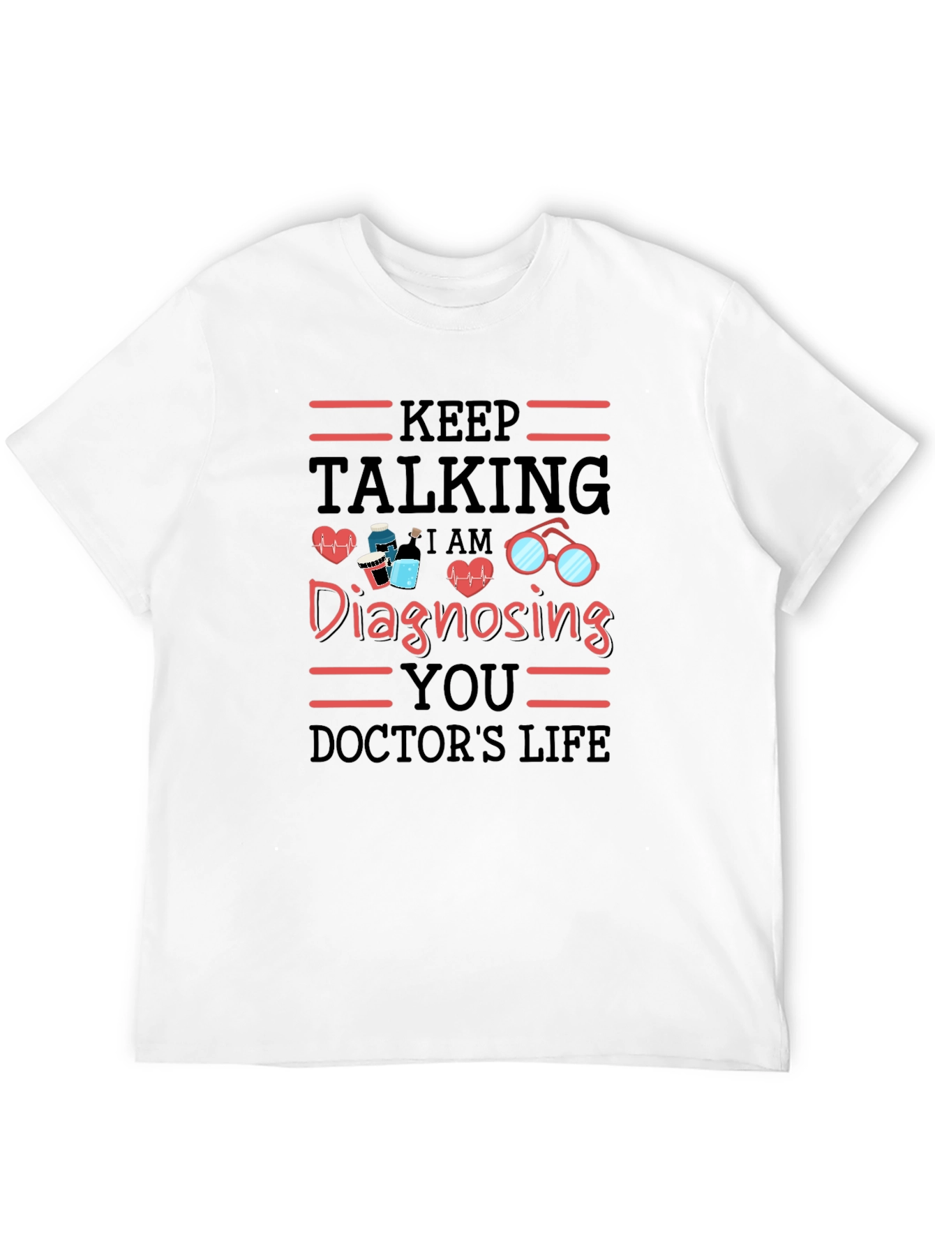 Keep Talking Doctors Life T-Shirt