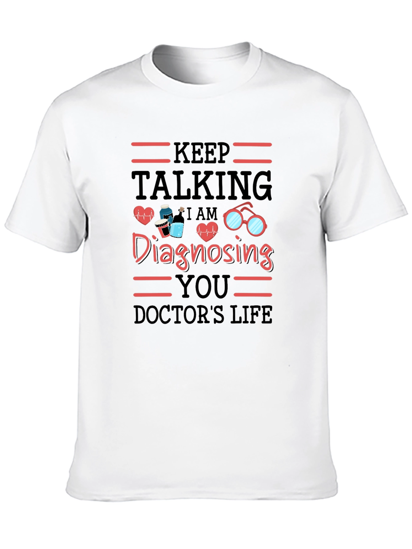 Keep Talking Doctors Life T-Shirt
