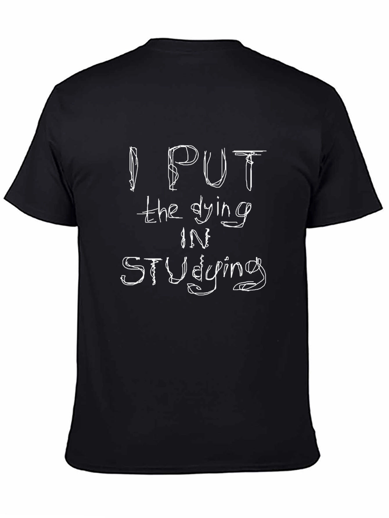 I Put the Dying in Studying Black T-Shirt