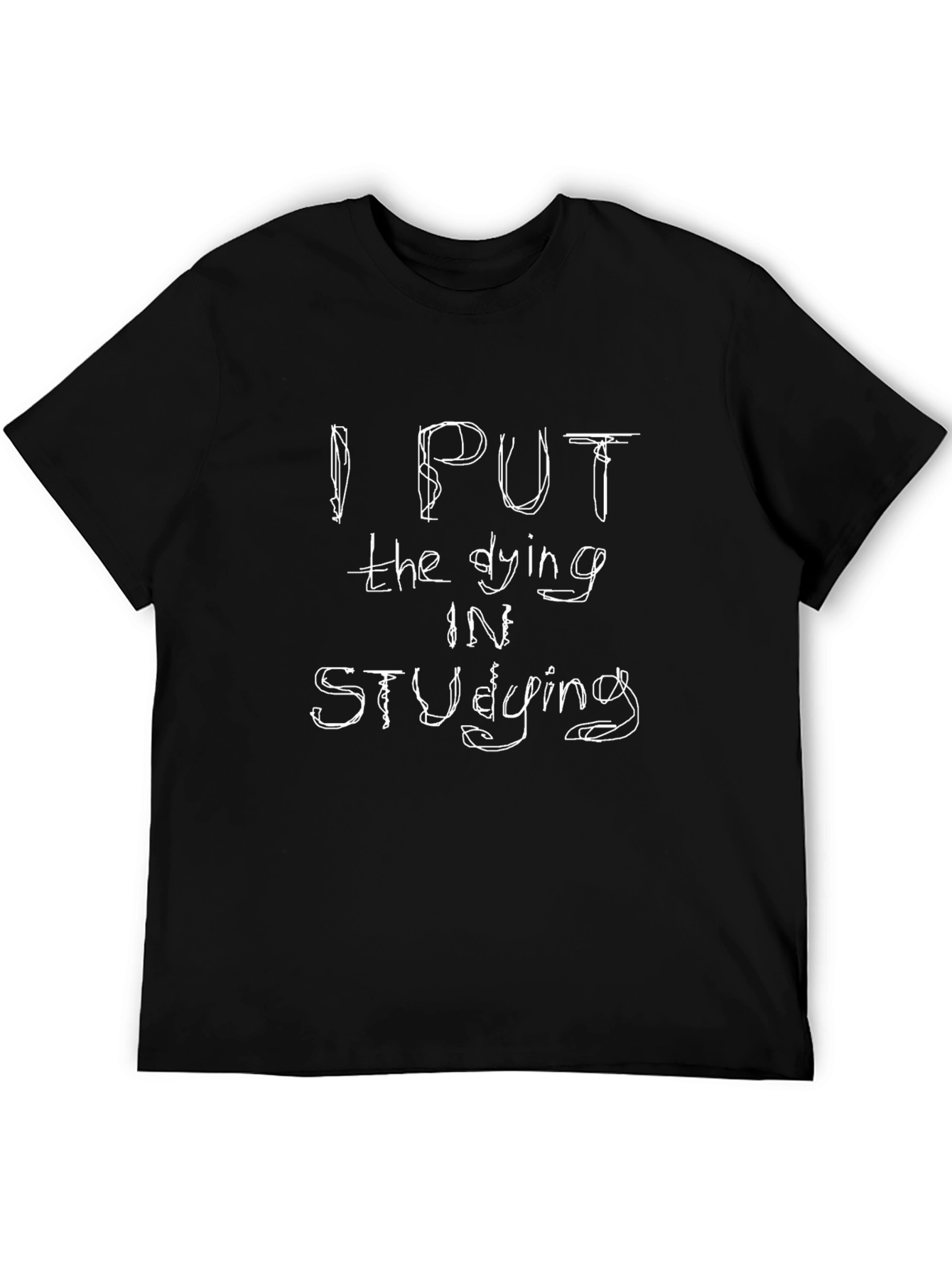 I Put the Dying in Studying Black T-Shirt