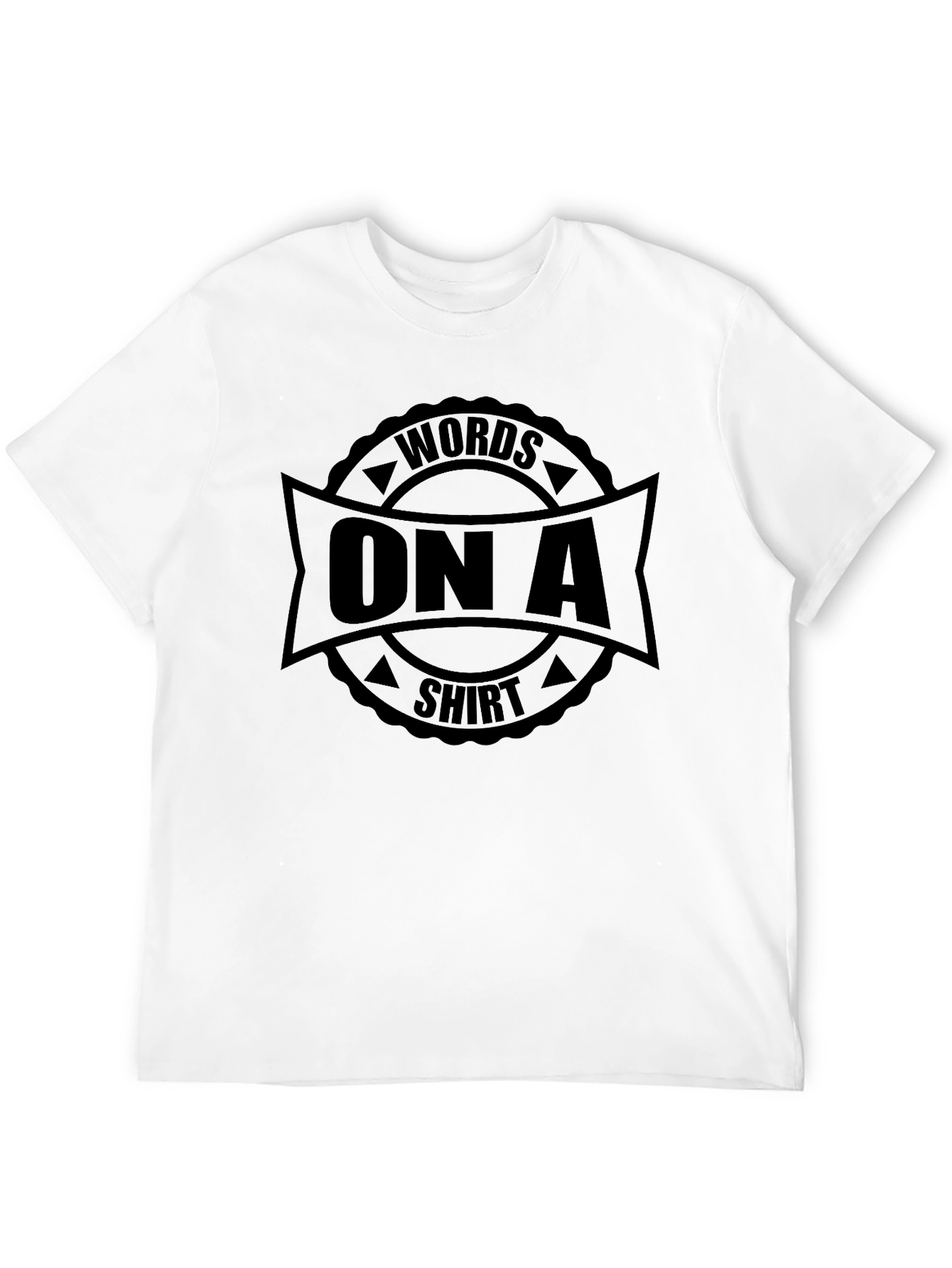 Words On A Shirt - Graphic Tee